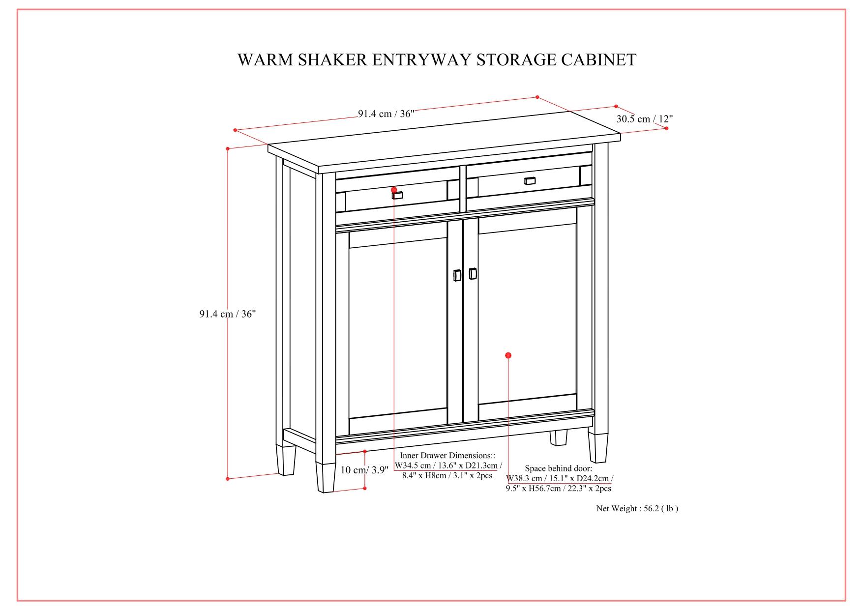 WARM SHAKER ENTRYWAY STORAGE CABINET

- Width: 91.4 cm / 36"
- Depth: 30.5 cm / 12"
- Height: 91.4 cm / 36"

Inner Drawer Dimensions:
- W34.5 cm / 13.6" x D21.3 cm / 8.4" x H8 cm / 3.1" x 2 pcs

Space behind door:
- W38.3 cm / 15.1" x D24.2 cm / 9.5" x H56.7 cm / 22.3" x 2 pcs

Net Weight: 56.2 lb