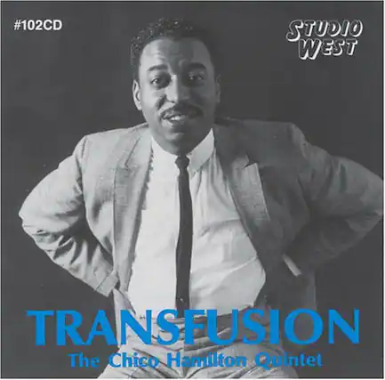 #102CD
STUDIO WEST
TRANSFUSION
The Chico Hamilton Quintet