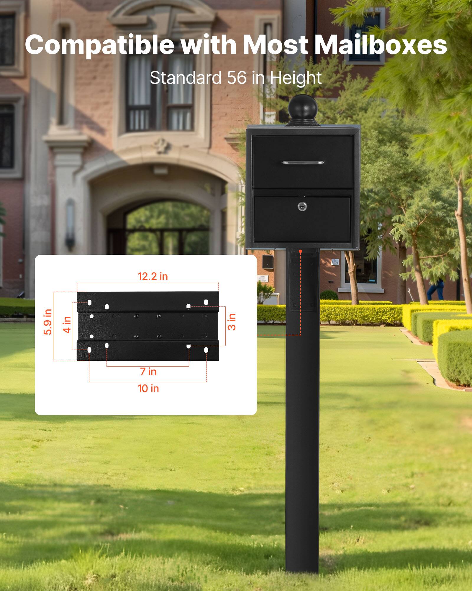 Compatible with Most Mailboxes  
Standard 56 in Height  

12.2 in  
5.9 in  
4 in  
3 in  
7 in  
10 in