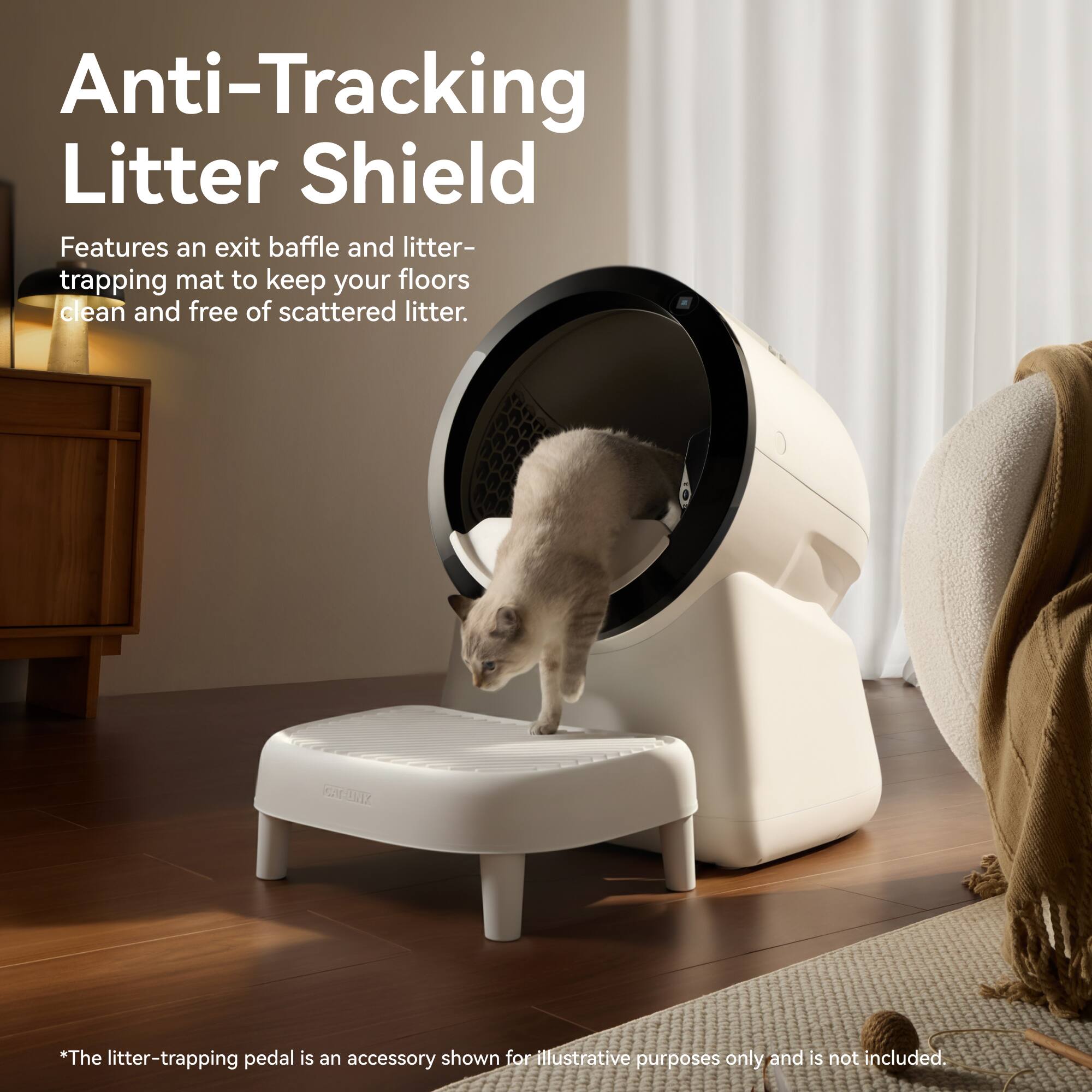 Anti-Tracking Litter Shield

Features an exit baffle and litter-trapping mat to keep your floors clean and free of scattered litter.

*The litter-trapping pedal is an accessory shown for illustrative purposes only and is not included.