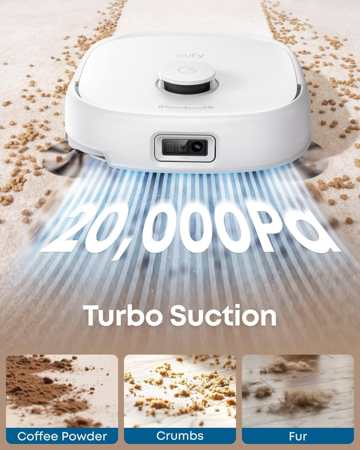 20,000Pa Turbo Suction

Coffee Powder  
Crumbs  
Fur