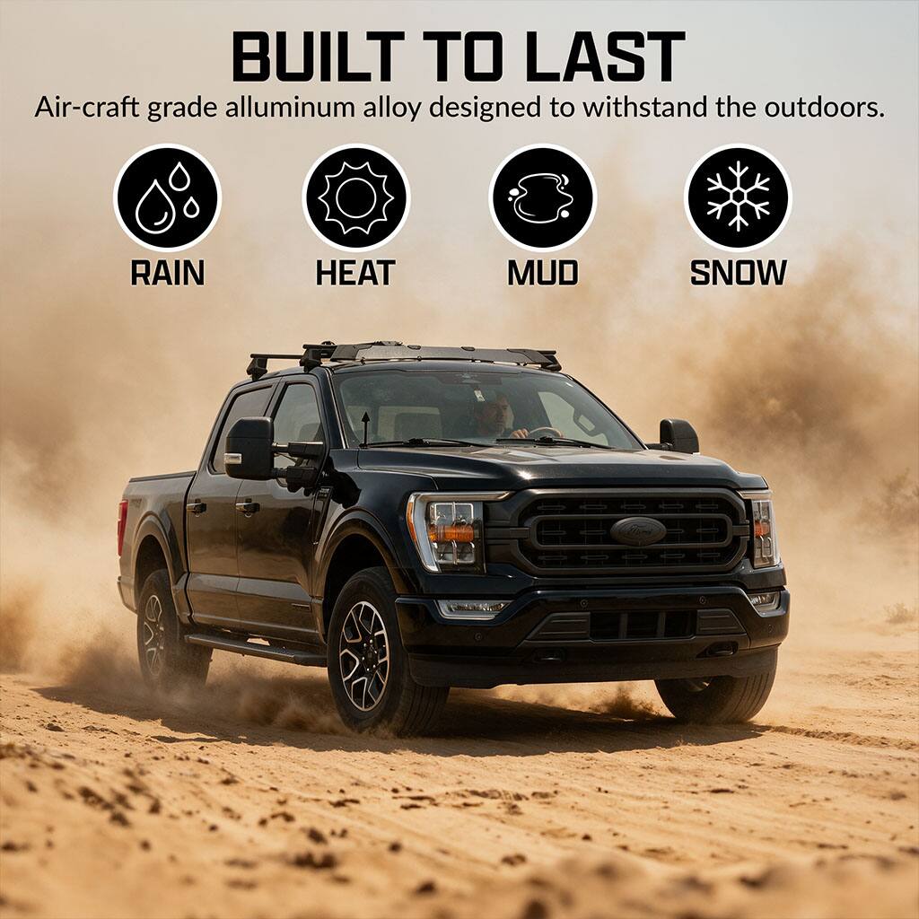 BUILT TO LAST  
Air-craft grade aluminum alloy designed to withstand the outdoors.  
RAIN HEAT MUD SNOW
