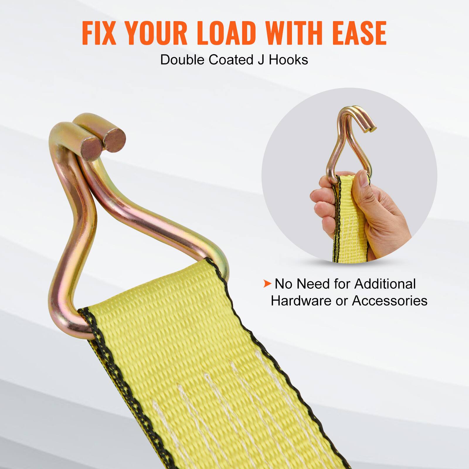 FIX YOUR LOAD WITH EASE  
Double Coated J Hooks  

No Need for Additional Hardware or Accessories