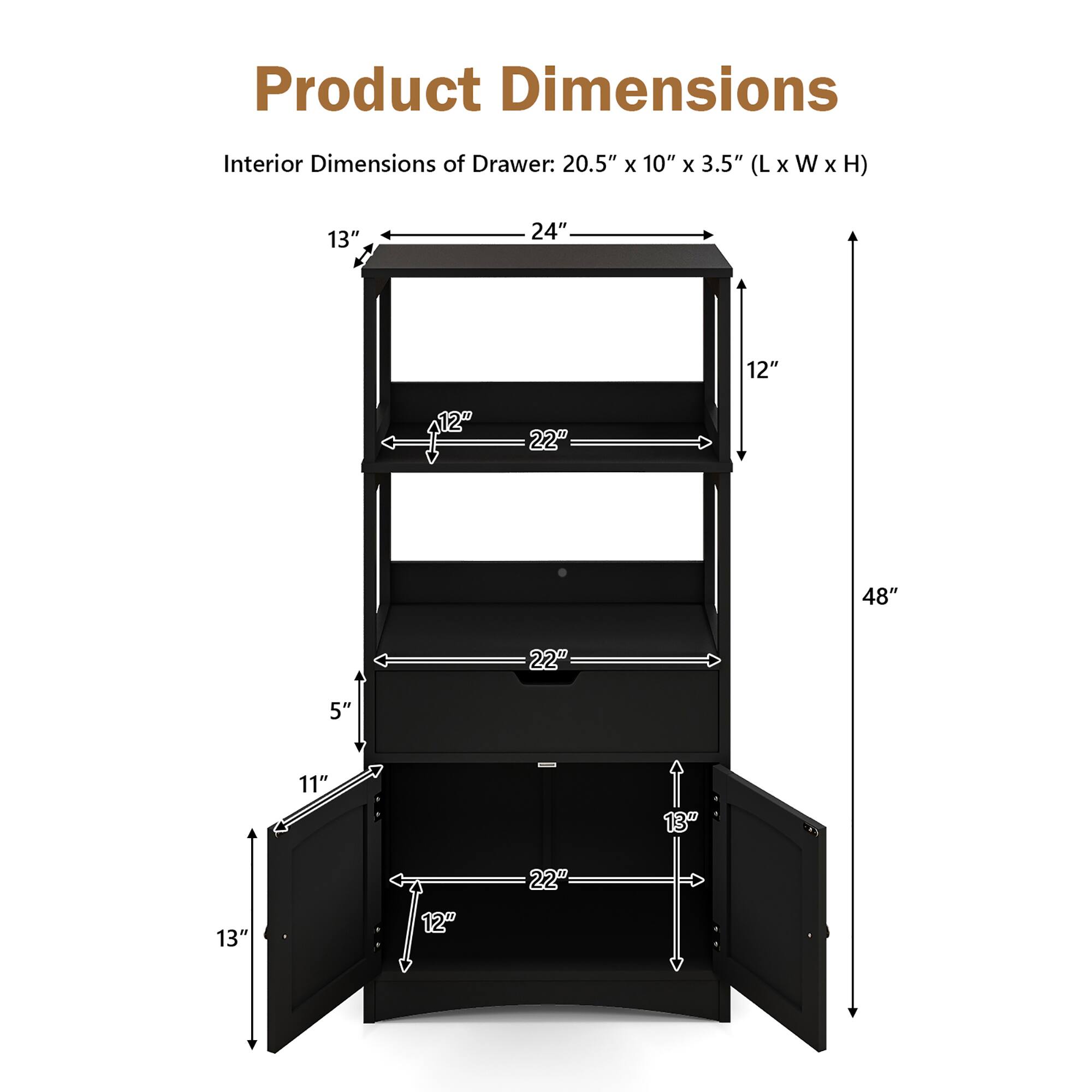 Product Dimensions

Interior Dimensions of Drawer: 20.5" x 10" x 3.5" (L x W x H)

- 24"
- 13"
- 12"
- 22"
- 5"
- 11"
- 13"
- 12"
- 22"
- 48"