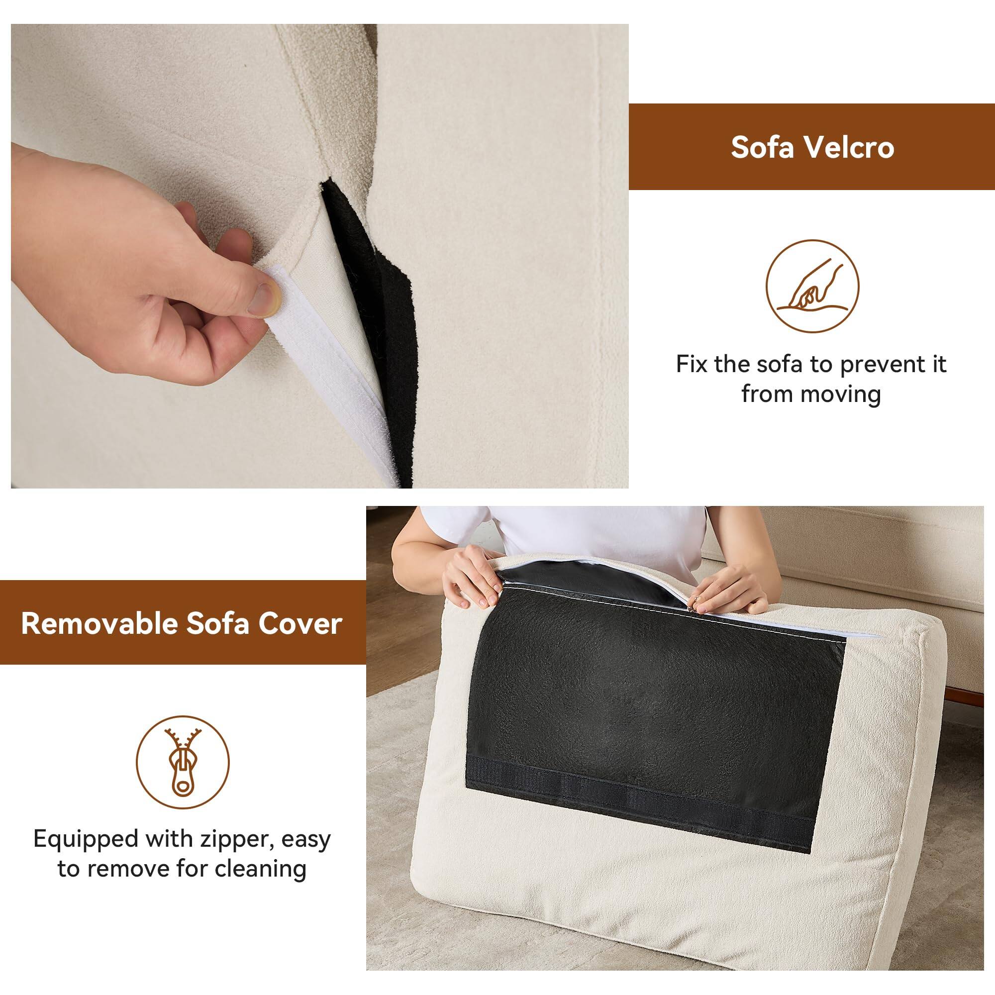 Sofa Velcro  
Fix the sofa to prevent it from moving  

Removable Sofa Cover  
Equipped with zipper, easy to remove for cleaning