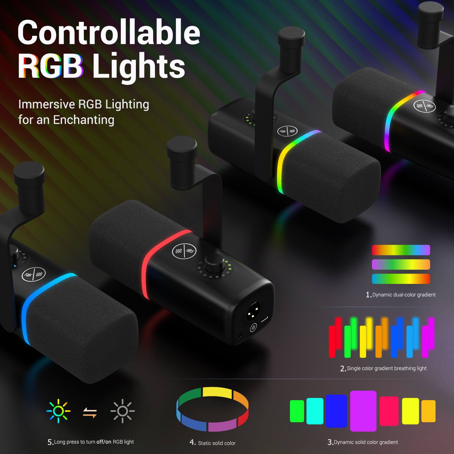 Controllable RGB Lights  
Immersive RGB Lighting for an Enchanting  

1. Dynamic dual-color gradient  
2. Single color gradient breathing light  
3. Dynamic solid color gradient  
4. Static solid color  
5. Long press to turn off/on RGB light