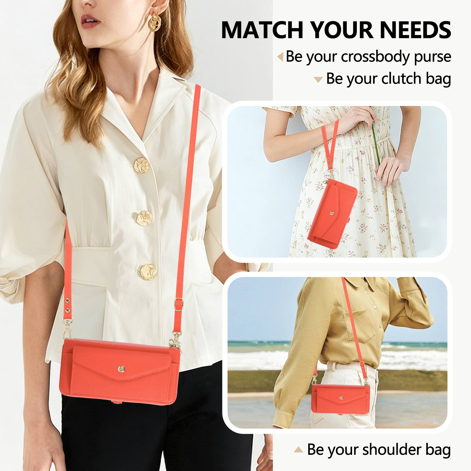 MATCH YOUR NEEDS  
- Be your crossbody purse  
- Be your clutch bag  
- Be your shoulder bag