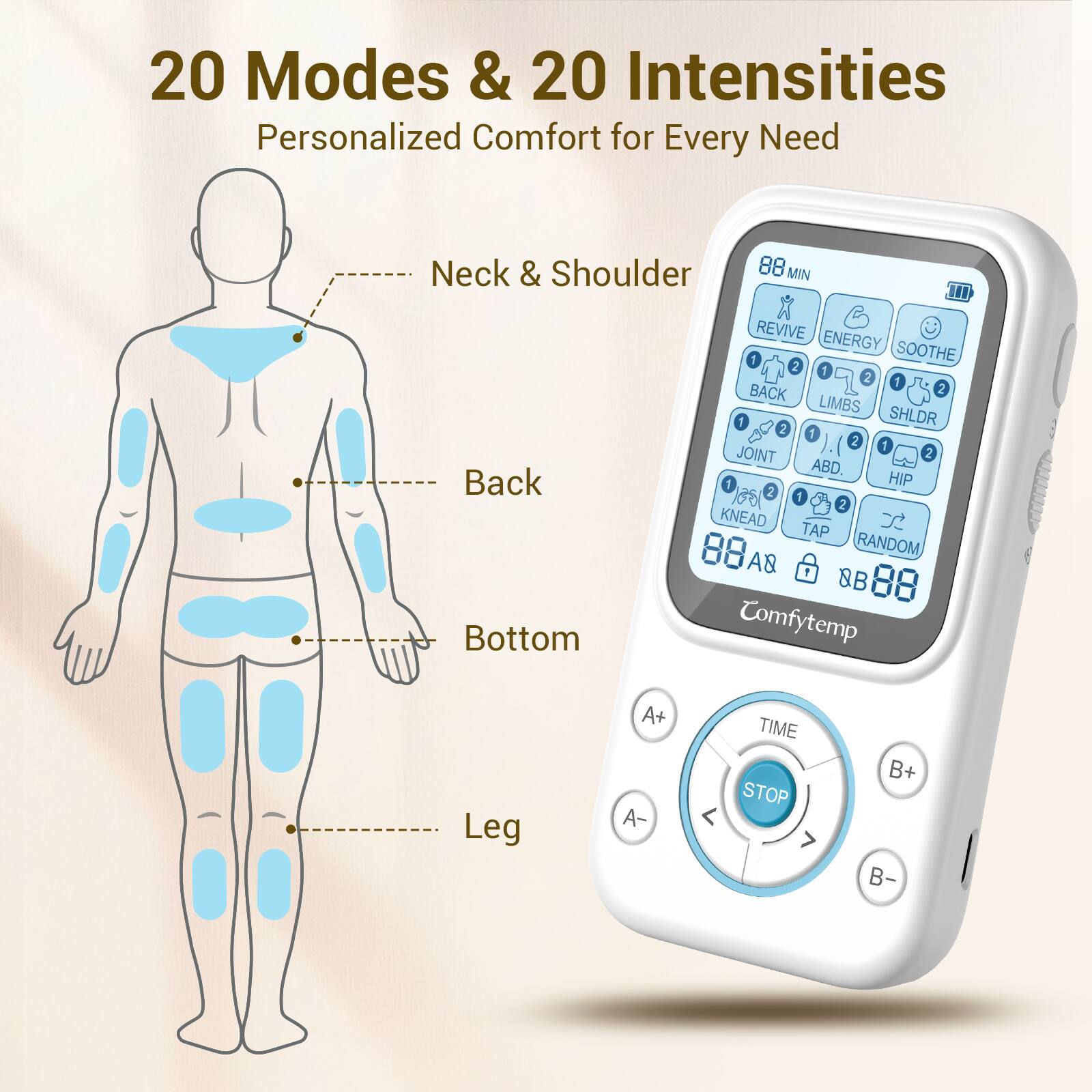 20 Modes & 20 Intensities  
Personalized Comfort for Every Need

Neck & Shoulder  
Back  
Bottom  
Leg

88 MIN  
REVIVE ENERGY SOOTHE 2 1 2 1 BACK 2 LIMBS SHLDR 1 2 1 2 JOINT 2 ABD. HIP 2 1 2 KNEAD TAP L RANDOM AB OB  
Comfytemp

A+ A-  
TIME STOP  
B+ B-