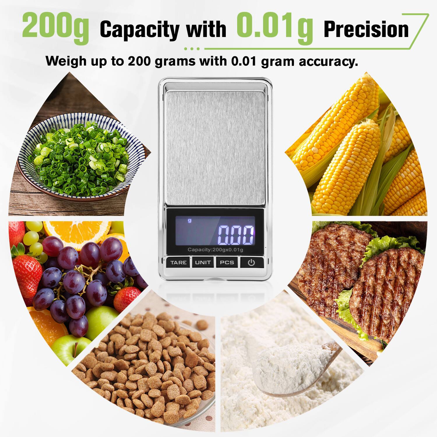 200g Capacity with 0.01g Precision  
Weigh up to 200 grams with 0.01 gram accuracy.  

Capacity: 200g x 0.01g  
TARE UNIT PCS