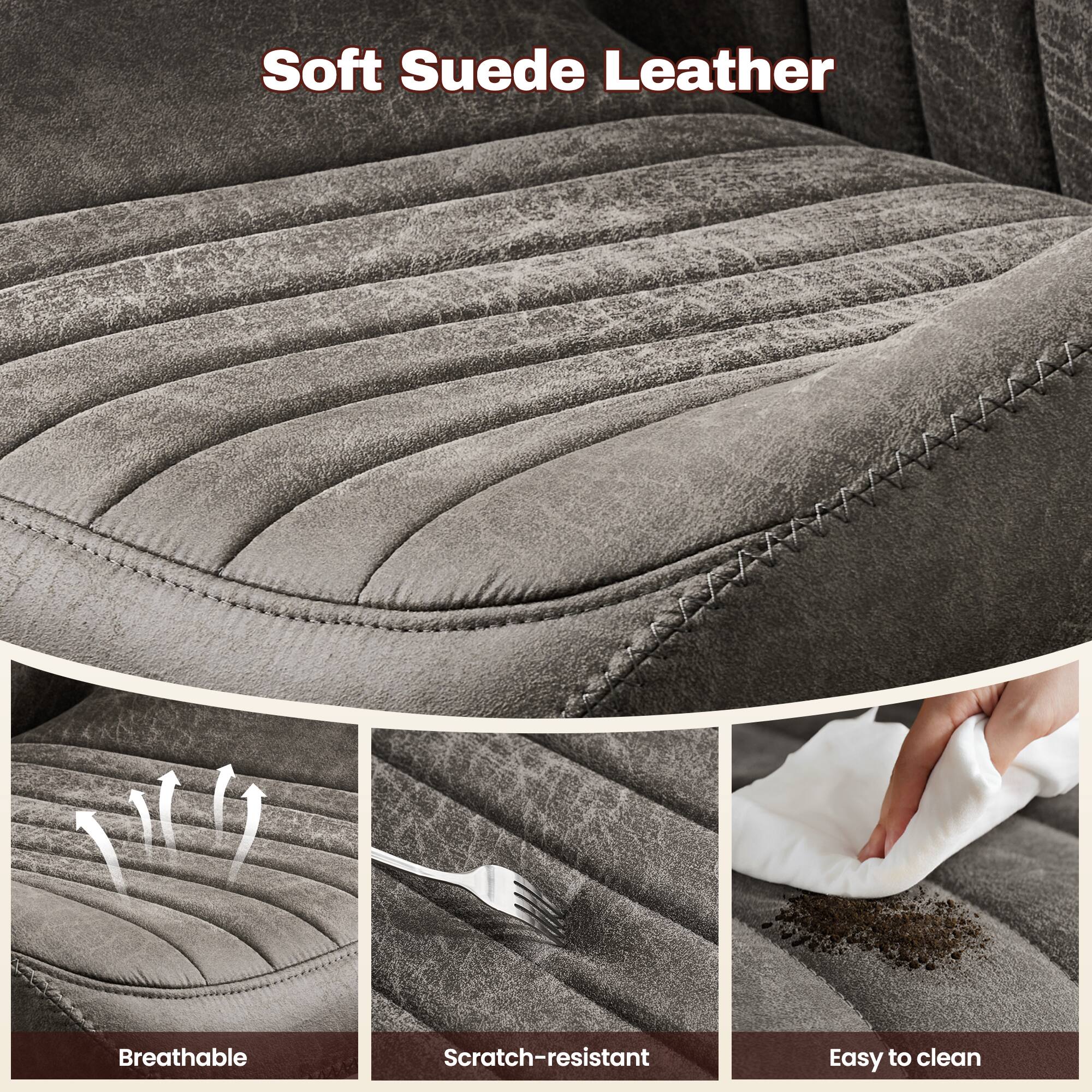 Soft Suede Leather  
Breathable  
Scratch-resistant  
Easy to clean
