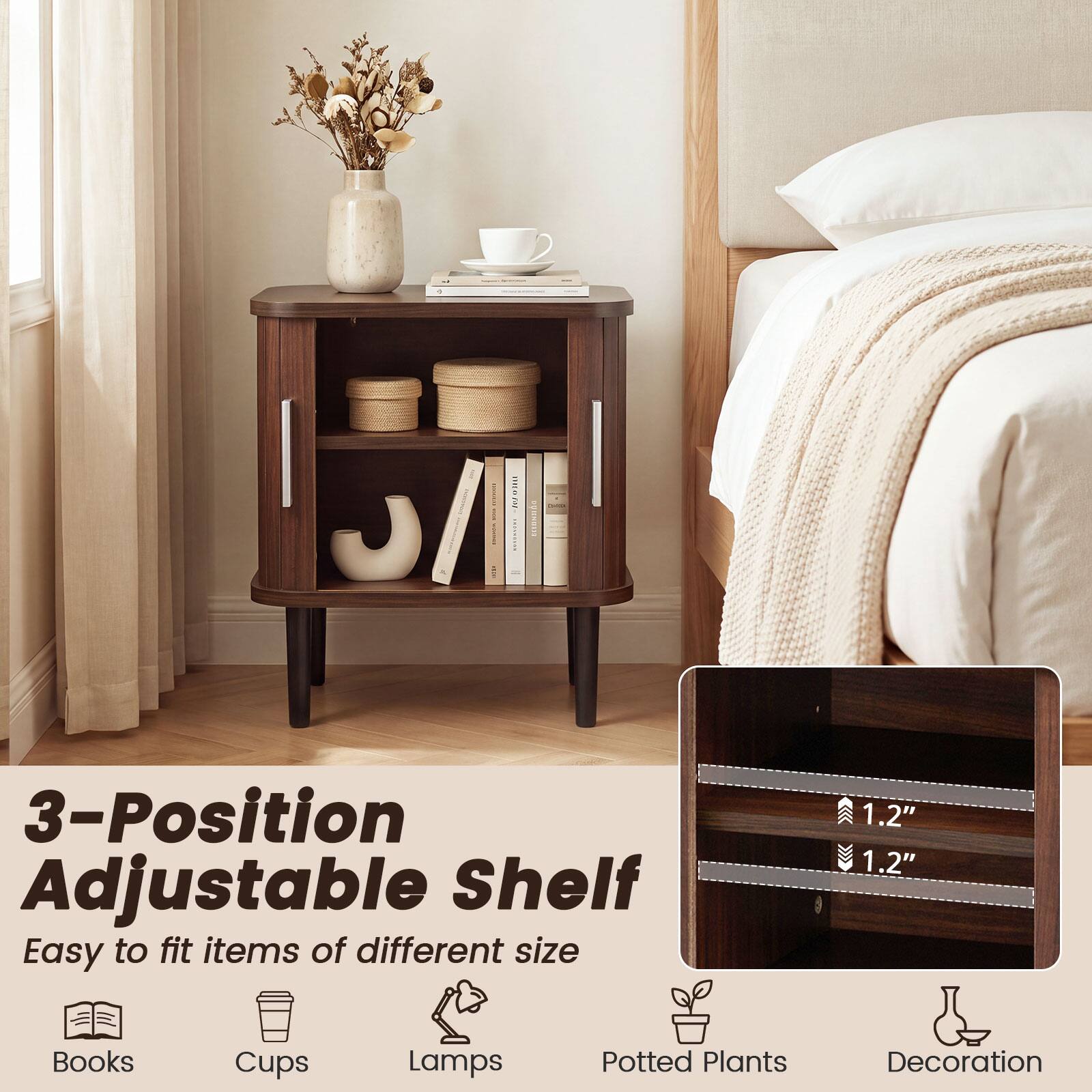 nice Al
SUNGESSS
DATED
3-Position Adjustable Shelf
Easy to fit items of different size
1.2" 1.2"
Books
Cups
Lamps
Potted Plants
Decoration