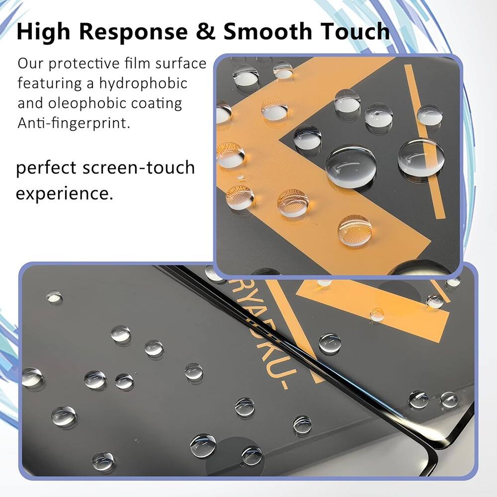 High Response & Smooth Touch

Our protective film surface featuring a hydrophobic and oleophobic coating Anti-fingerprint.

perfect screen-touch experience.