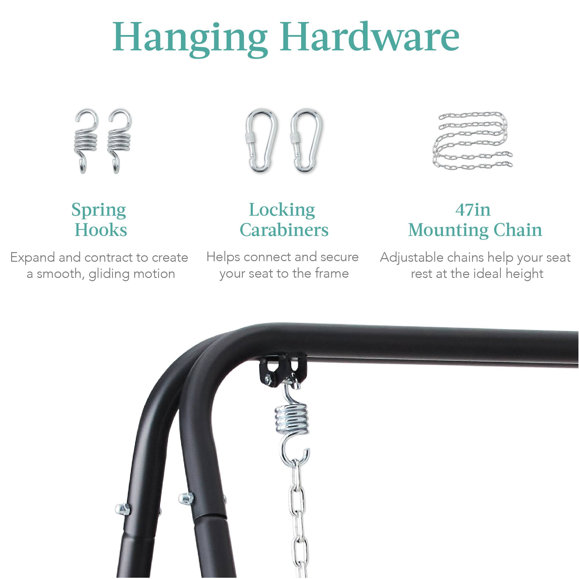 Hanging Hardware

Spring Hooks  
Expand and contract to create a smooth, gliding motion

Locking Carabiners  
Helps connect and secure your seat to the frame

47in Mounting Chain  
Adjustable chains help your seat rest at the ideal height