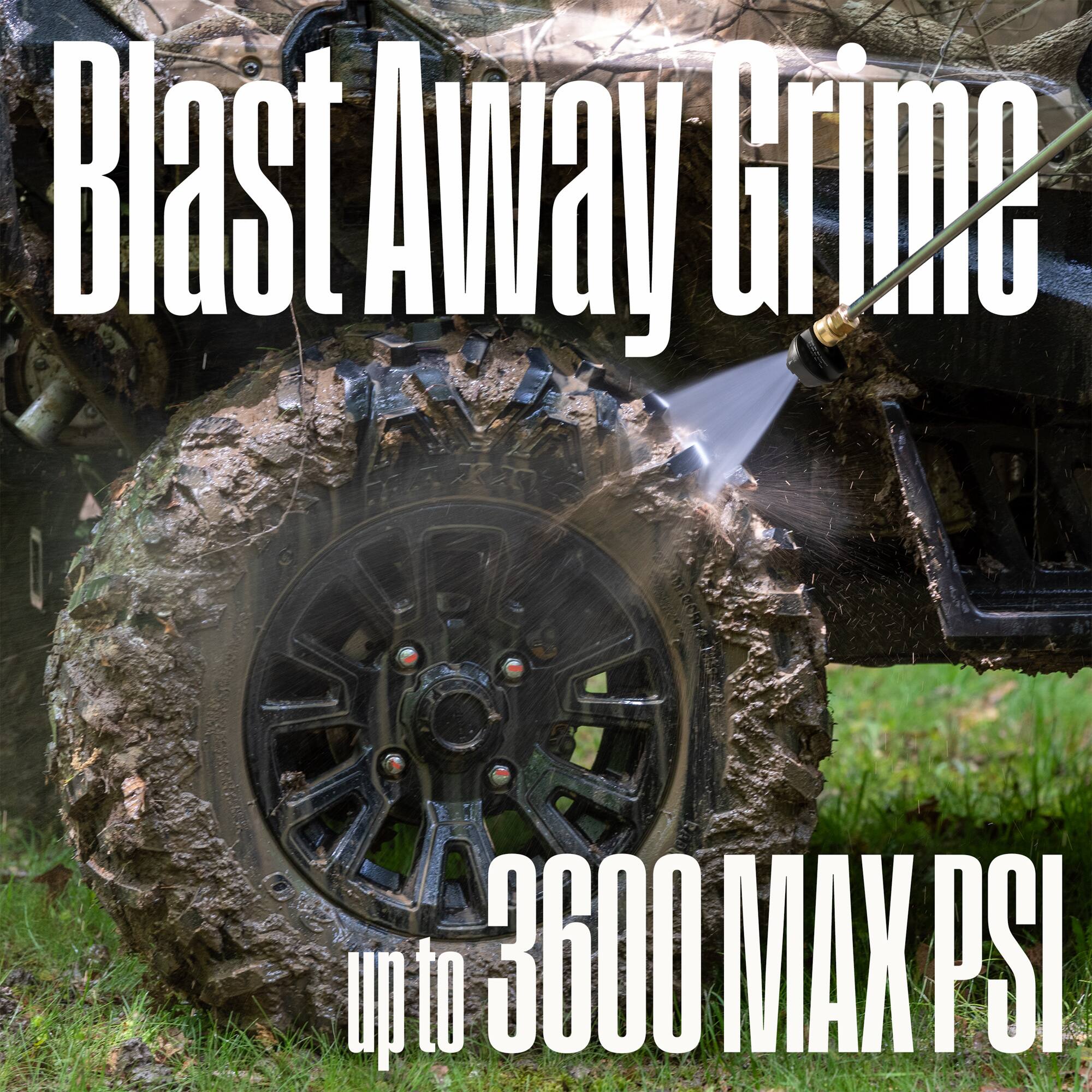Blast Away Grime  
up to 3600 MAX PSI