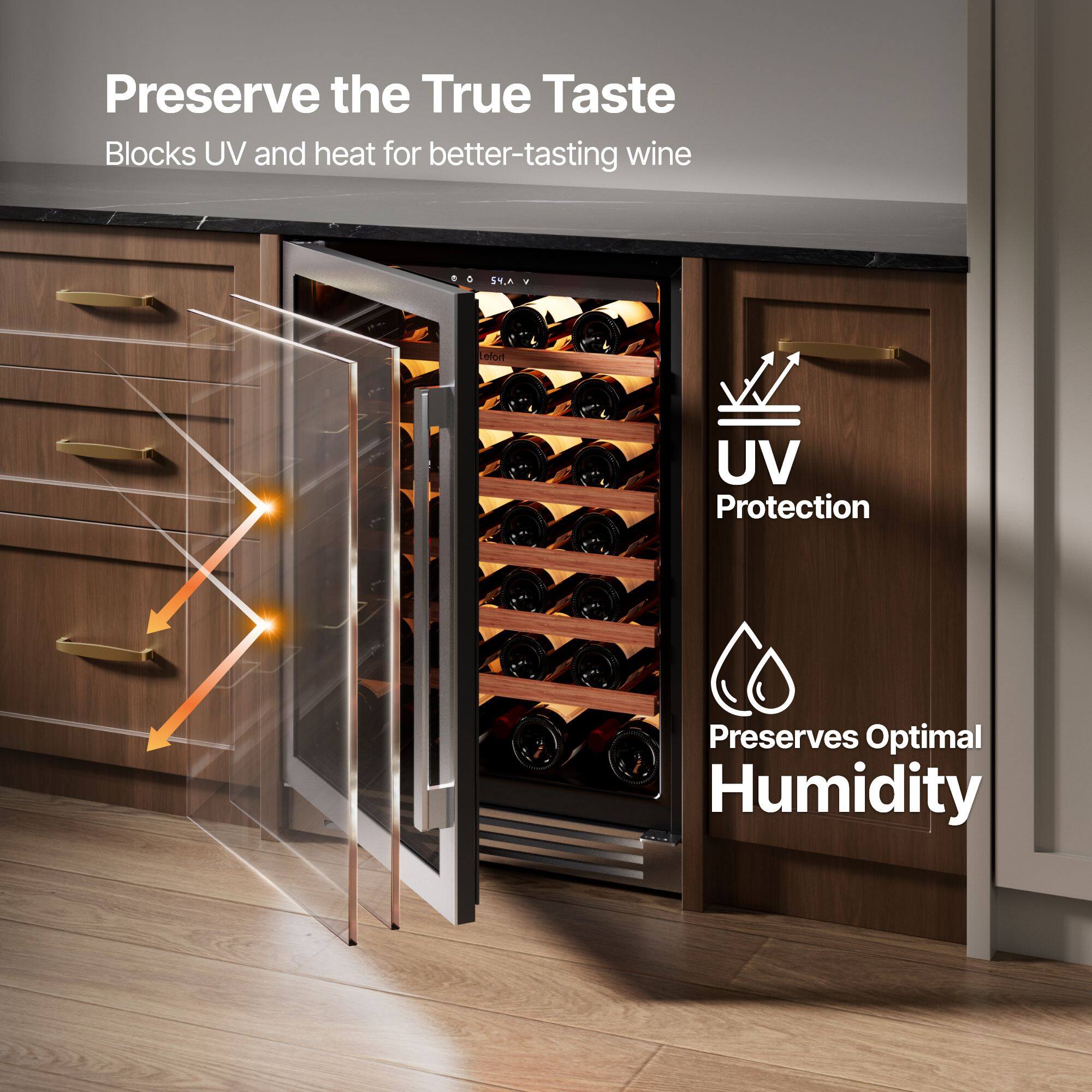 Preserve the True Taste  
Blocks UV and heat for better-tasting wine  

UV Protection  
Preserves Optimal Humidity