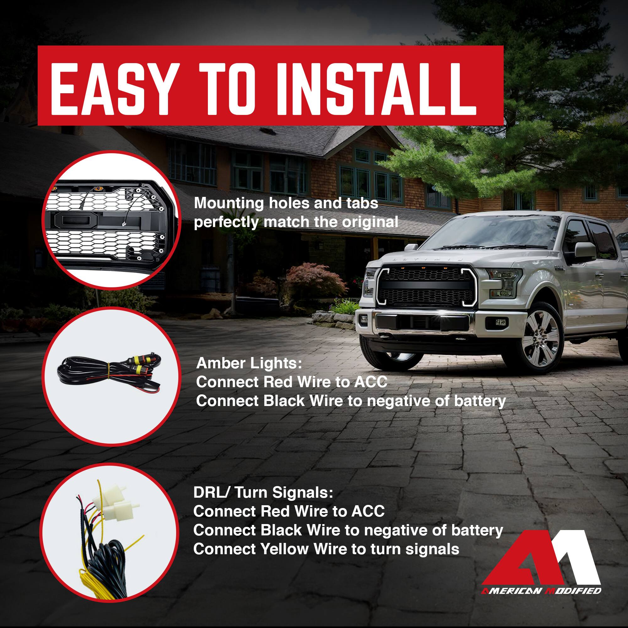 EASY TO INSTALL

Mounting holes and tabs perfectly match the original

Amber Lights:
Connect Red Wire to ACC
Connect Black Wire to negative of battery

DRL/ Turn Signals:
Connect Red Wire to ACC
Connect Black Wire to negative of battery
Connect Yellow Wire to turn signals

AMERICAN MODIFIED