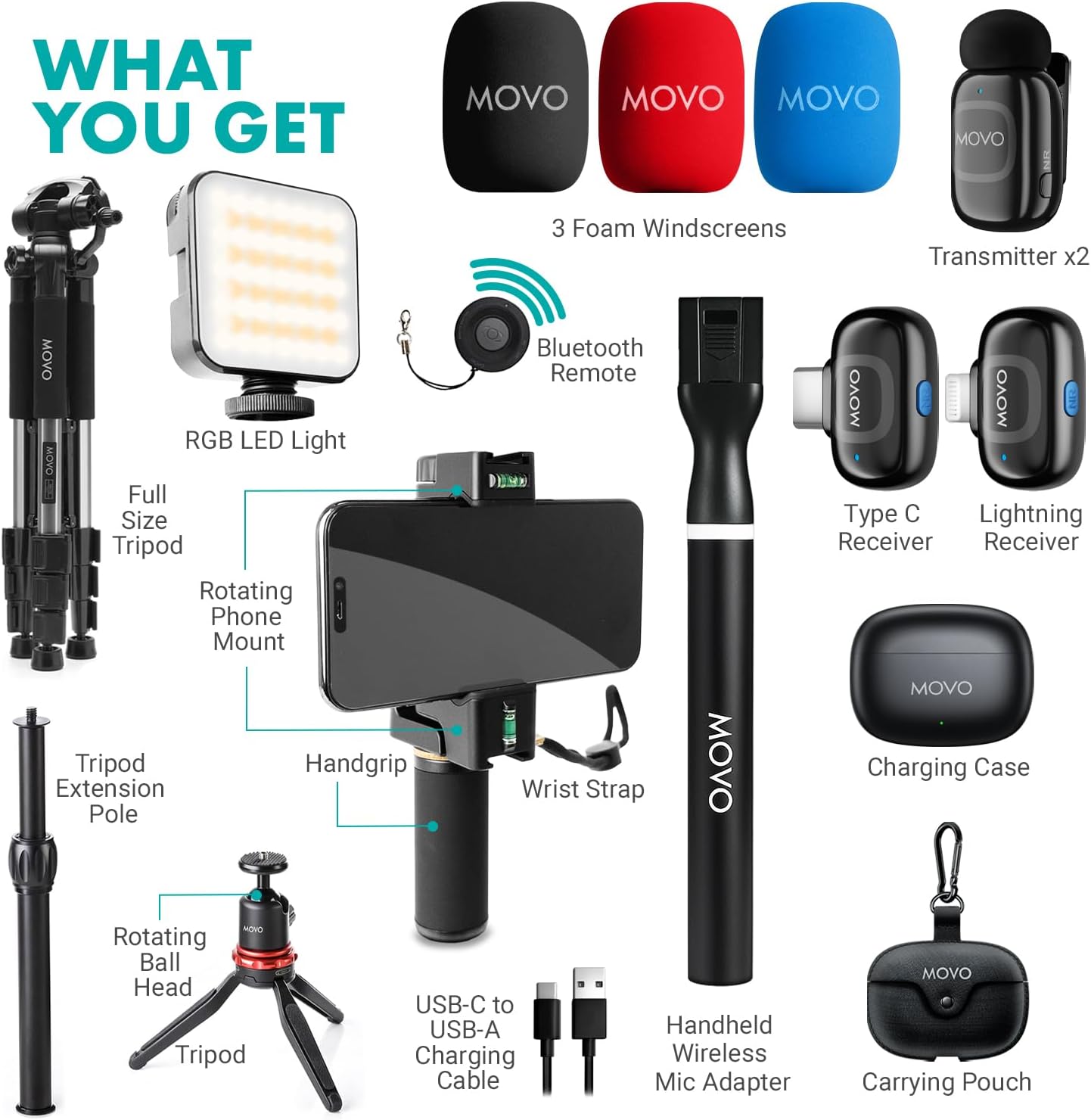 WHAT YOU GET

- MOVO RGB LED Light
- Full Size Tripod
- Rotating Phone Mount
- Tripod Extension Pole
- Rotating Ball Head Tripod
- USB-C to USB-A Charging Cable
- Handheld Wireless Mic Adapter
- Charging Case
- Carrying Pouch
- 3 Foam Windscreens
- Transmitter x2
- Type C Receiver
- Lightning Receiver
- Bluetooth Remote
- Handgrip
- Wrist Strap
