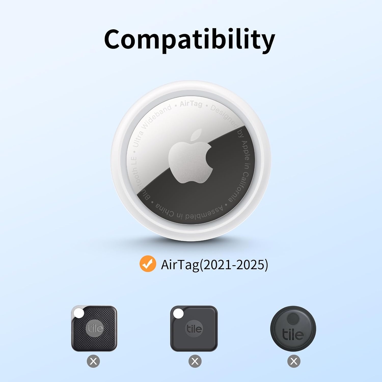 Compatibility  
AirTag Wideband Designed by Ultra Apple LE in Bluetooth Blu China California in Assembled  
AirTag(2021-2025)  
tile  
tile  
tile  
X  
X  
X