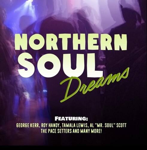 NORTHERN SOUL  
Dreams  

FEATURING:  
GEORGE KERR, ROY HANDY, TAMALA LEWIS, AL "MR. SOUL" SCOTT, THE PACE SETTERS AND MANY MORE!