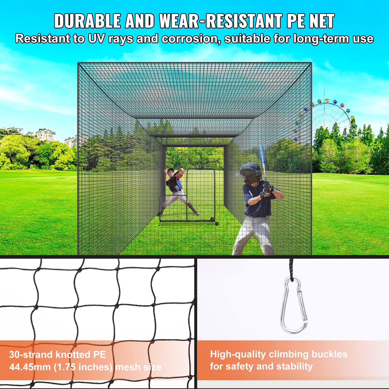 DURABLE AND WEAR-RESISTANT PE NET
Resistant to UV rays and corrosion, suitable for long-term use
30-strand knotted PE 44.45mm (1.75 inches) mesh size
High-quality climbing buckles for safety and stability