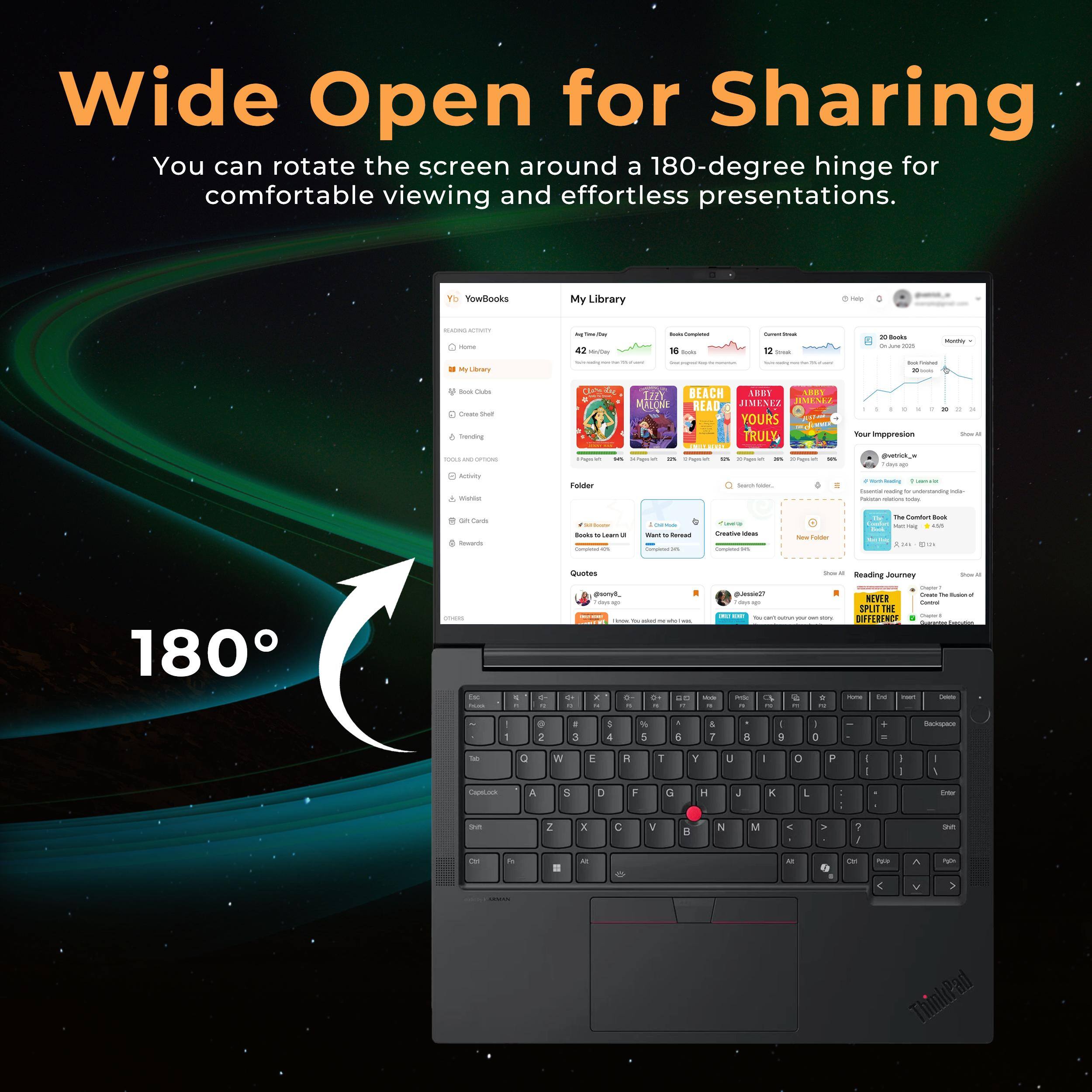 Wide Open for Sharing  
You can rotate the screen around a 180-degree hinge for comfortable viewing and effortless presentations.