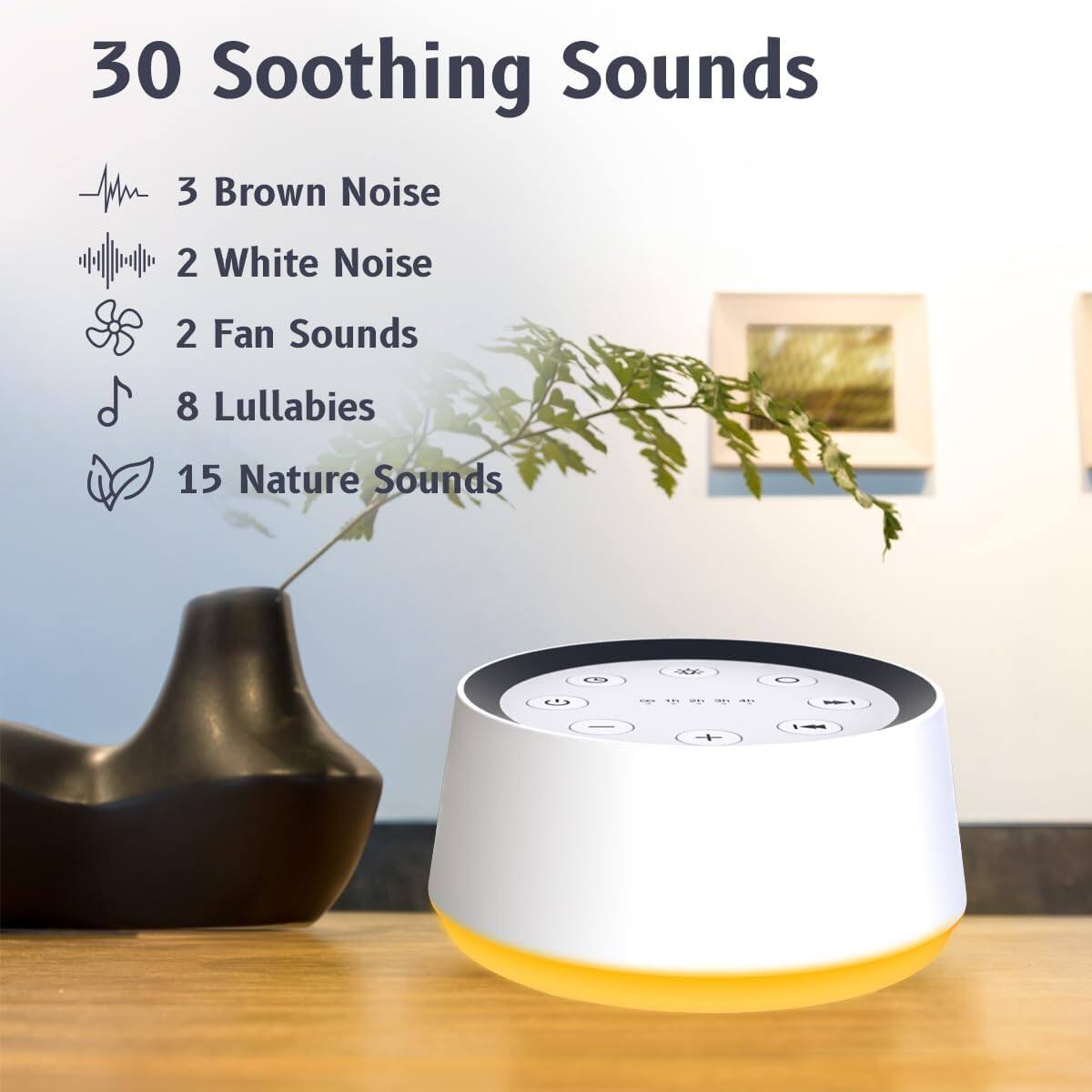 30 Soothing Sounds

- 3 Brown Noise
- 2 White Noise
- 2 Fan Sounds
- 8 Lullabies
- 15 Nature Sounds