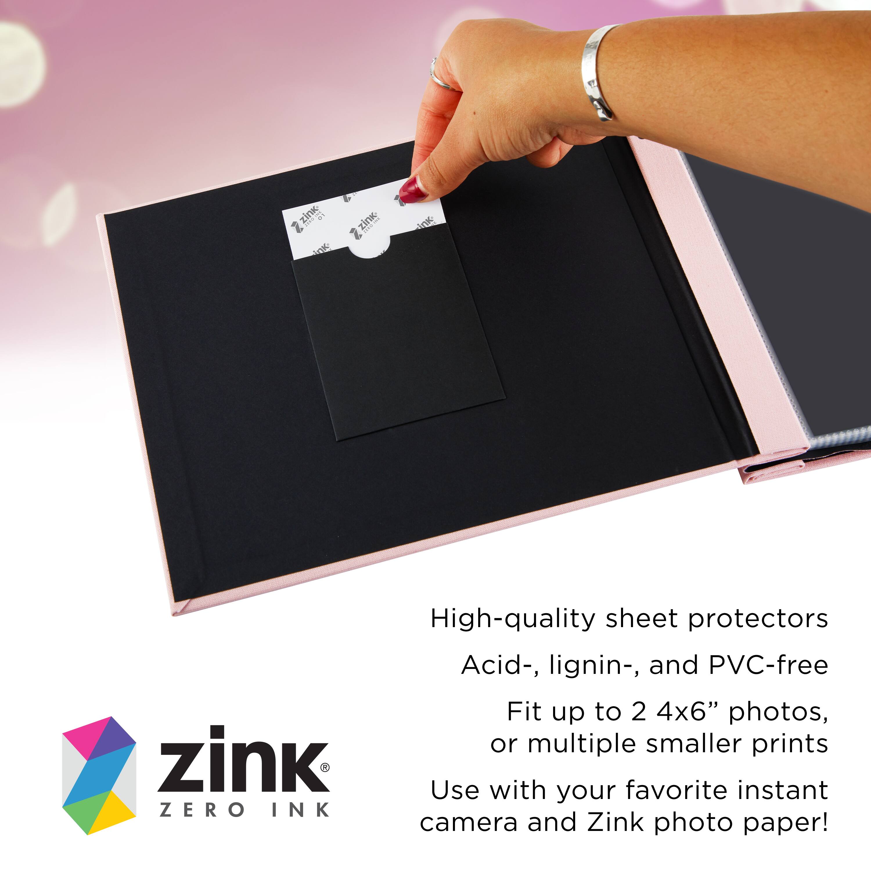 zink ZERO INK  
High-quality sheet protectors  
Acid-, lignin-, and PVC-free  
Fit up to 2 4x6" photos, or multiple smaller prints  
Use with your favorite instant camera and Zink photo paper!