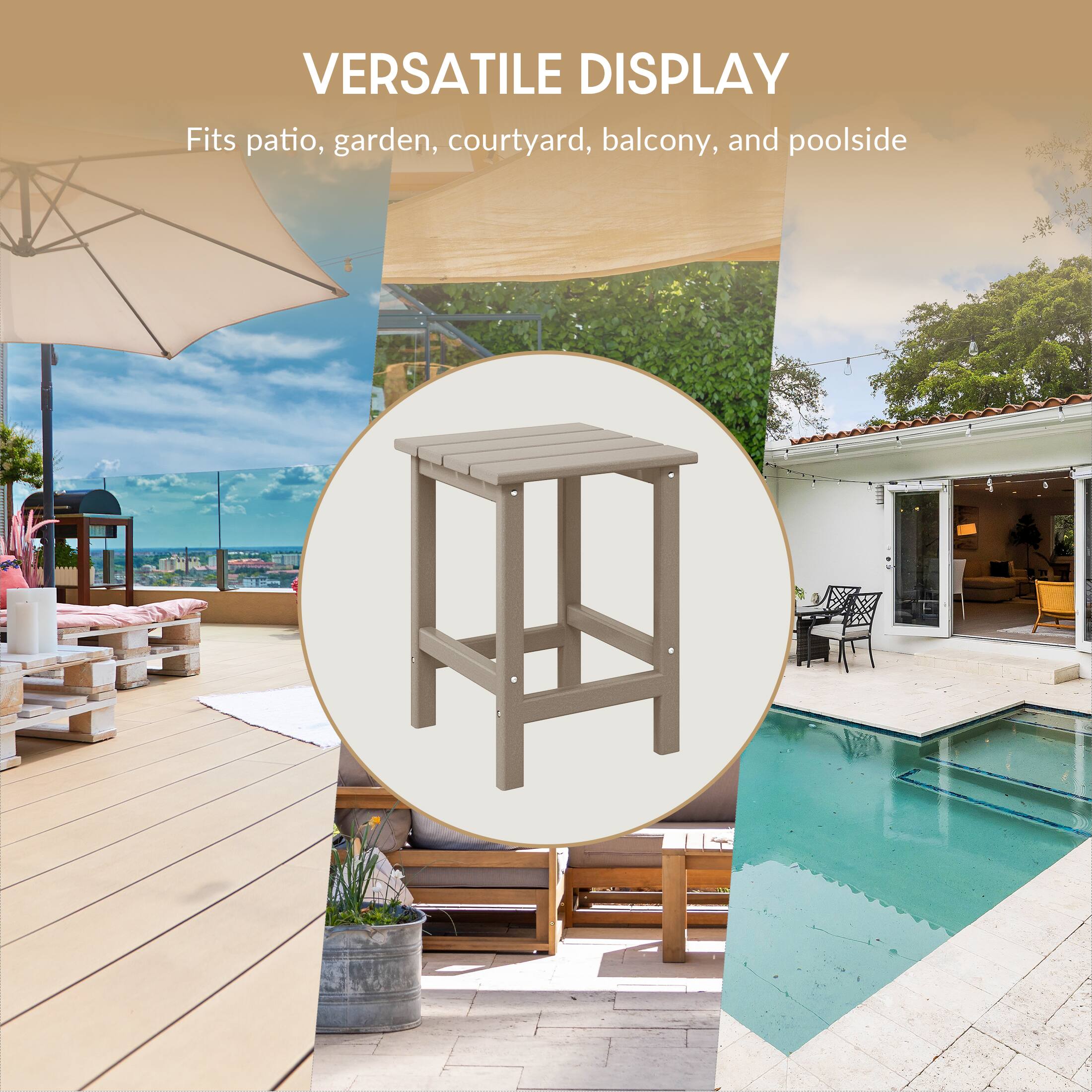 VERSATILE DISPLAY  
Fits patio, garden, courtyard, balcony, and poolside
