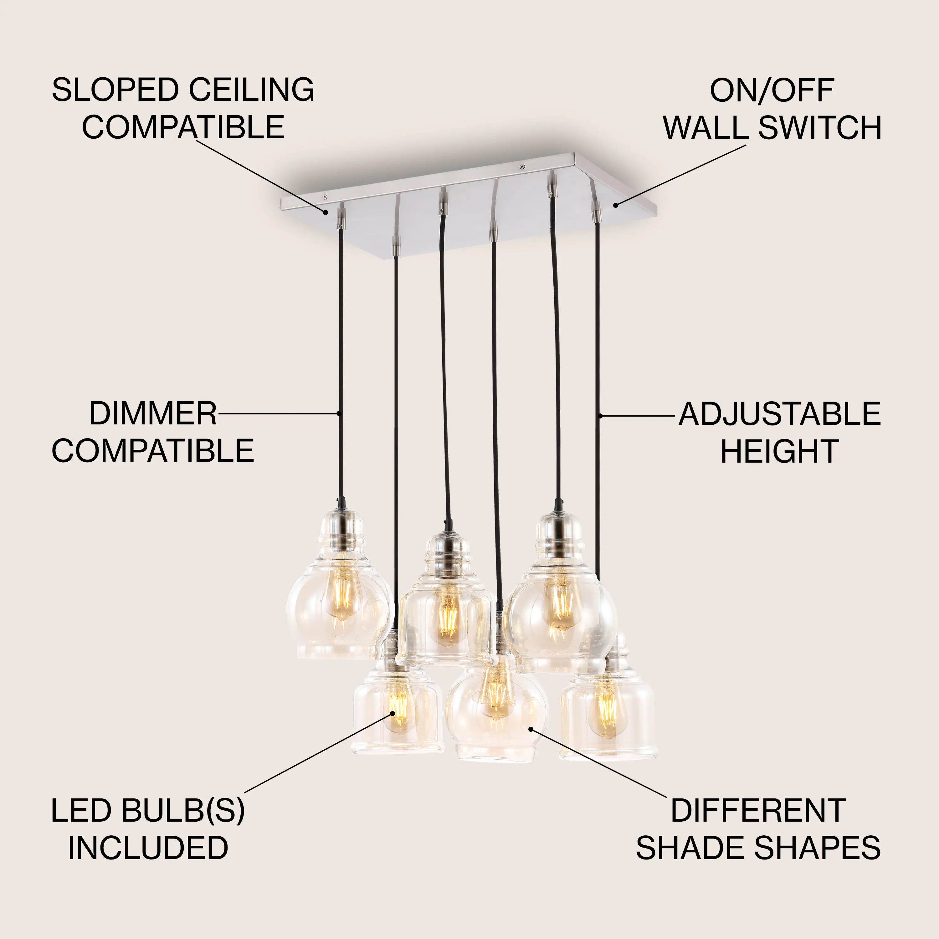 SLOPED CEILING COMPATIBLE  
ON/OFF WALL SWITCH  
DIMMER COMPATIBLE  
ADJUSTABLE HEIGHT  
LED BULB(S) INCLUDED  
DIFFERENT SHADE SHAPES