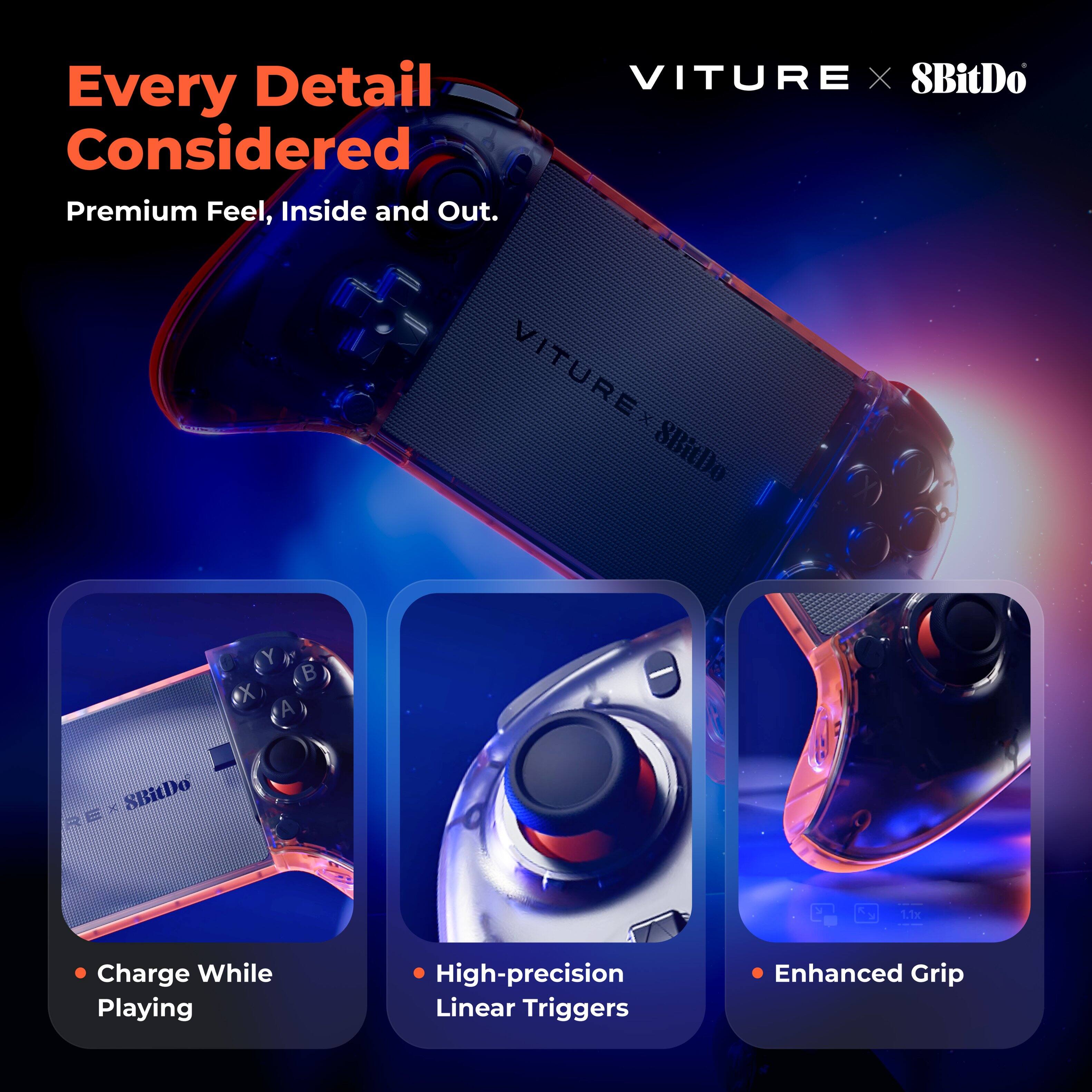 Every Detail Considered  
Premium Feel, Inside and Out.

VITURE x 8BitDo

- Charge While Playing
- High-precision Linear Triggers
- Enhanced Grip