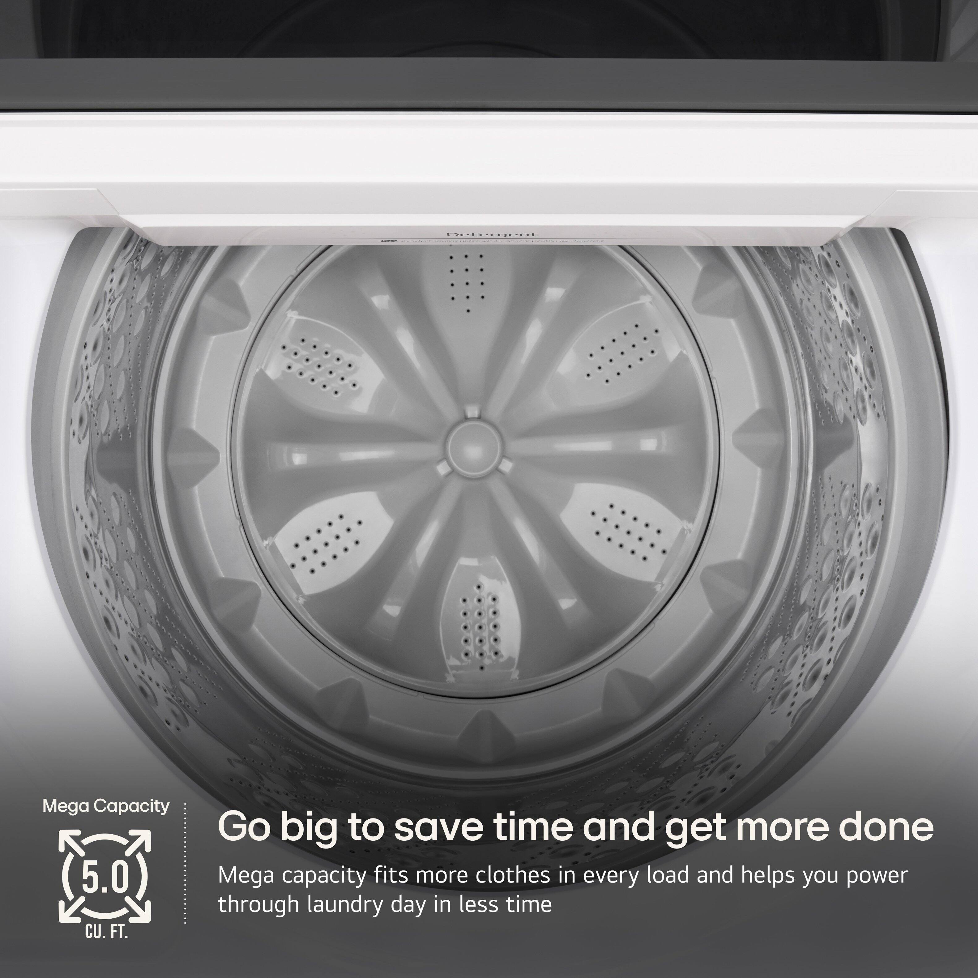 Mega Capacity 5.0 CU. FT. Go big to save time and get more done. Mega capacity fits more clothes in every load and helps you power through laundry day in less time.