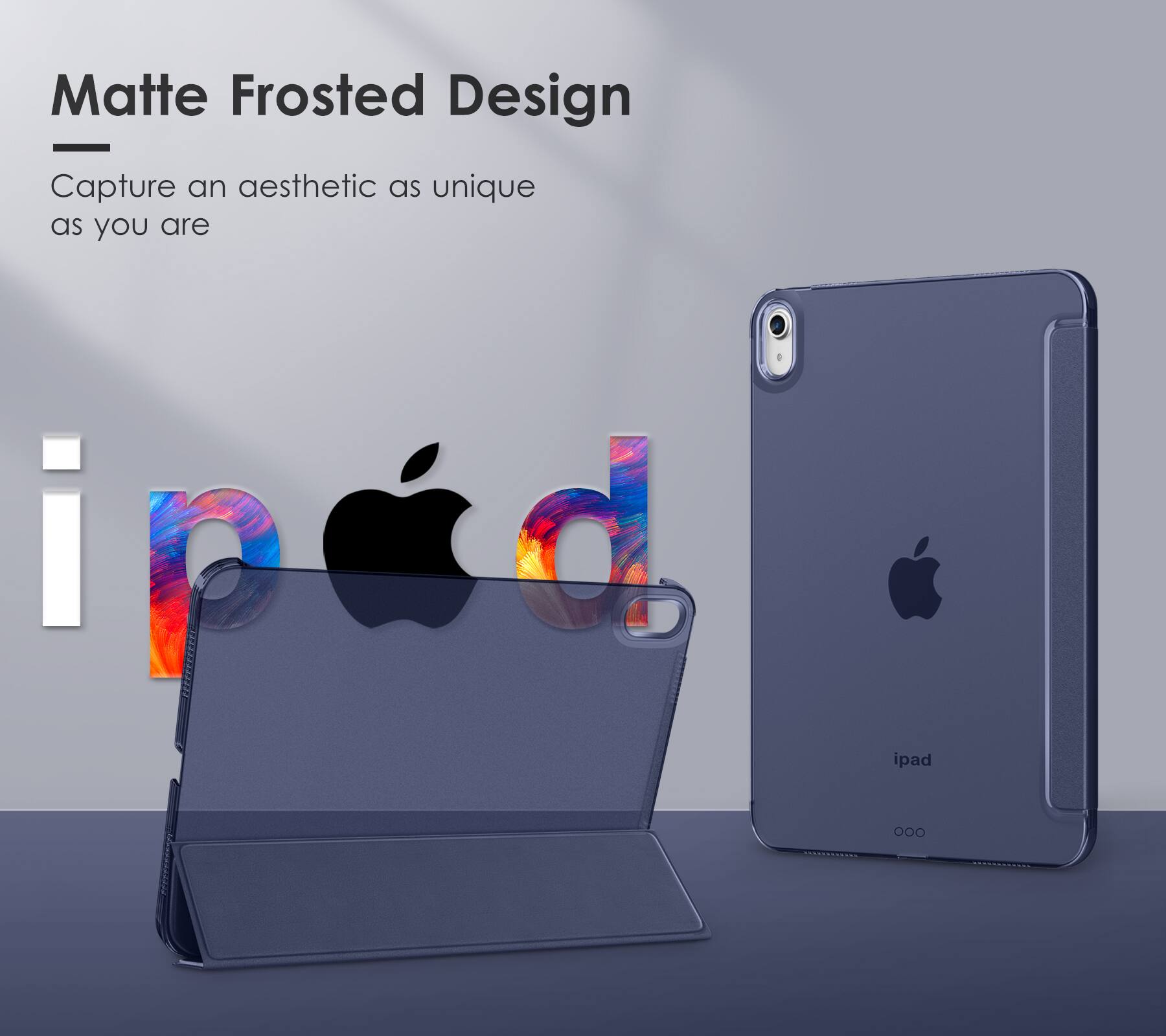 Matte Frosted Design  
Capture an aesthetic as unique as you are