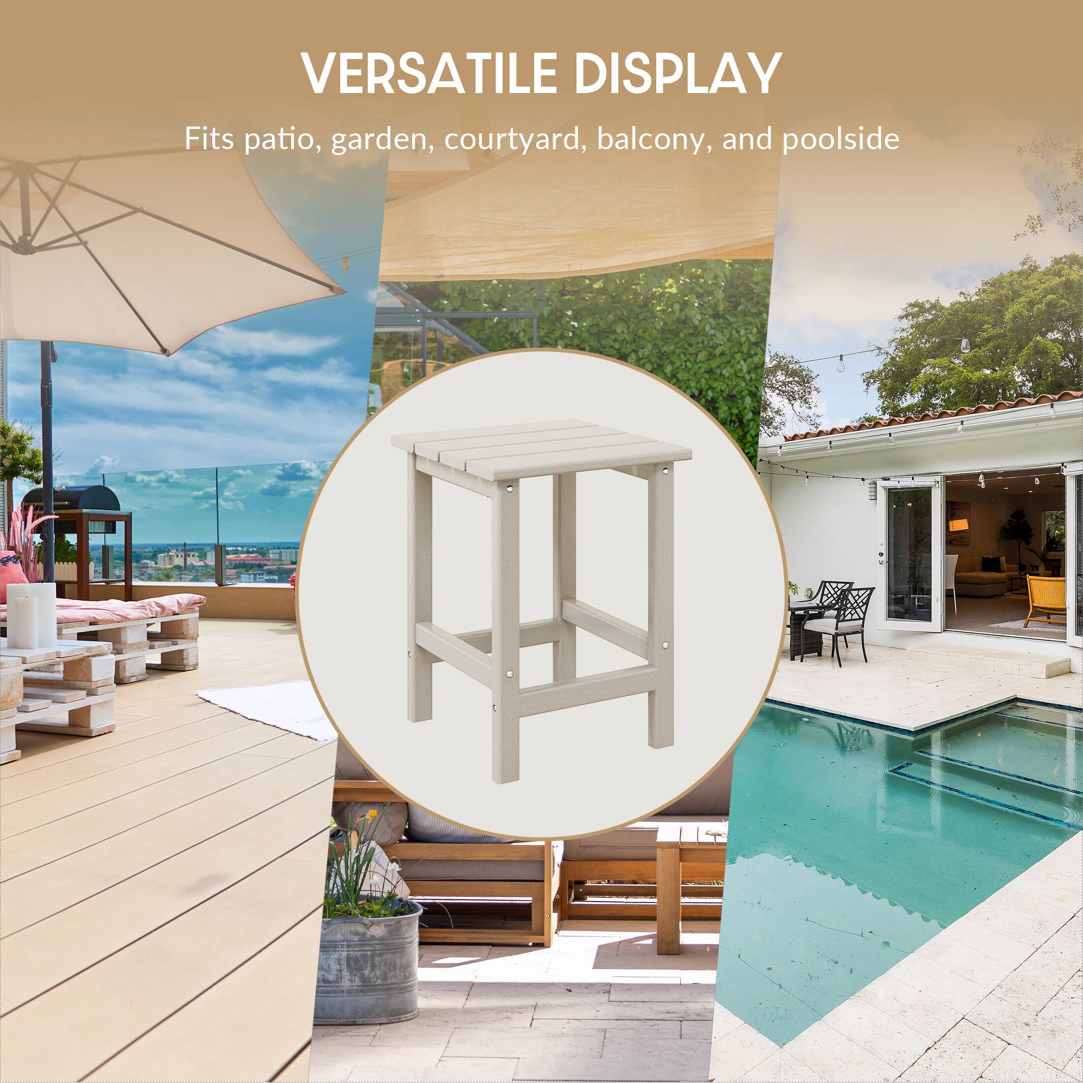 VERSATILE DISPLAY  
Fits patio, garden, courtyard, balcony, and poolside