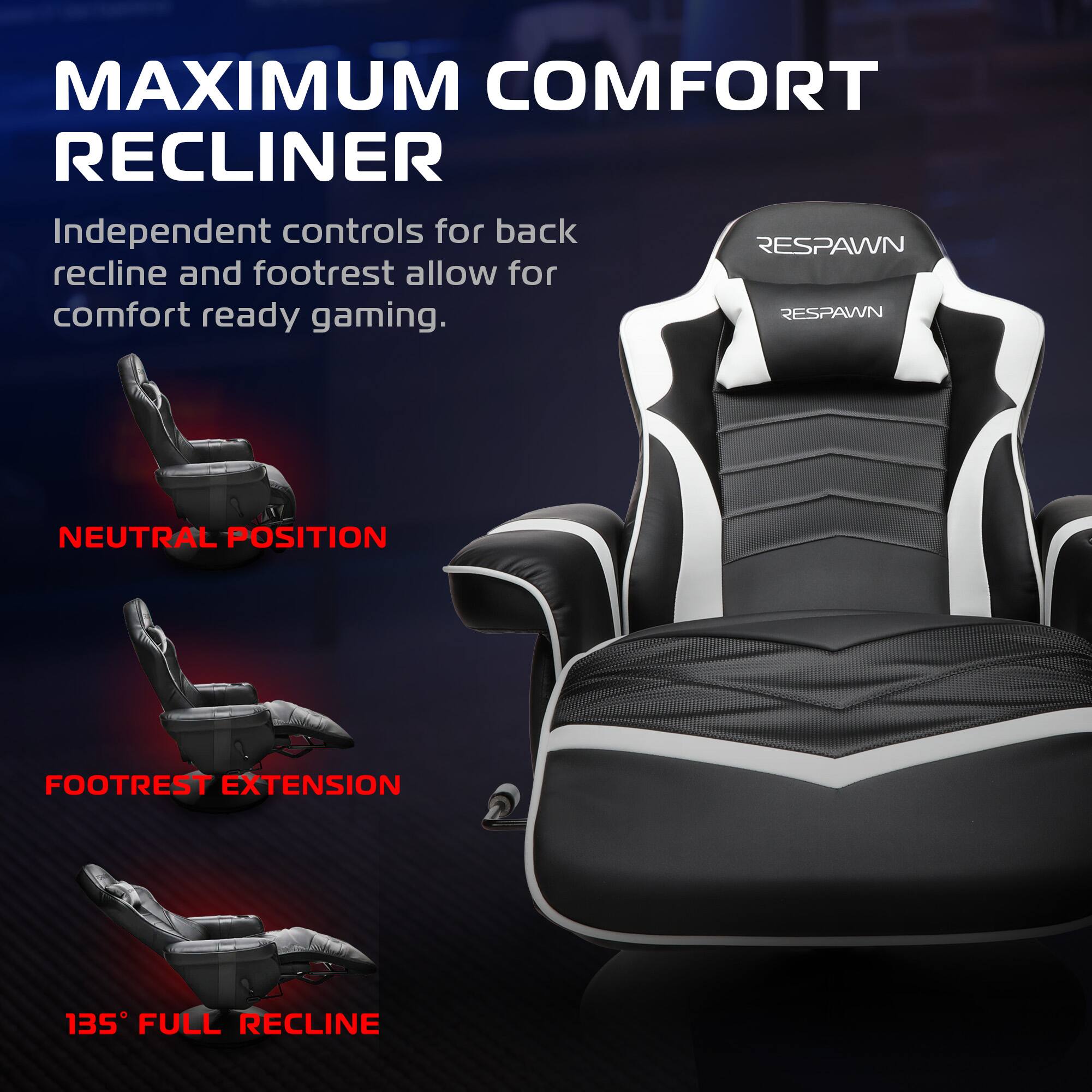 MAXIMUM COMFORT RECLINER

Independent controls for back recline and footrest allow for comfort ready gaming.

NEUTRAL POSITION

FOOTREST EXTENSION

135° FULL RECLINE