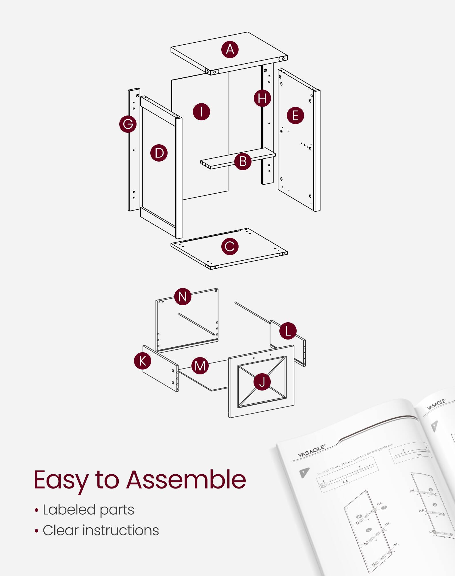 A G | H E D B a C N L K M J  
VASAGLE  
Easy to Assemble  
Labeled parts  
Clear instructions
