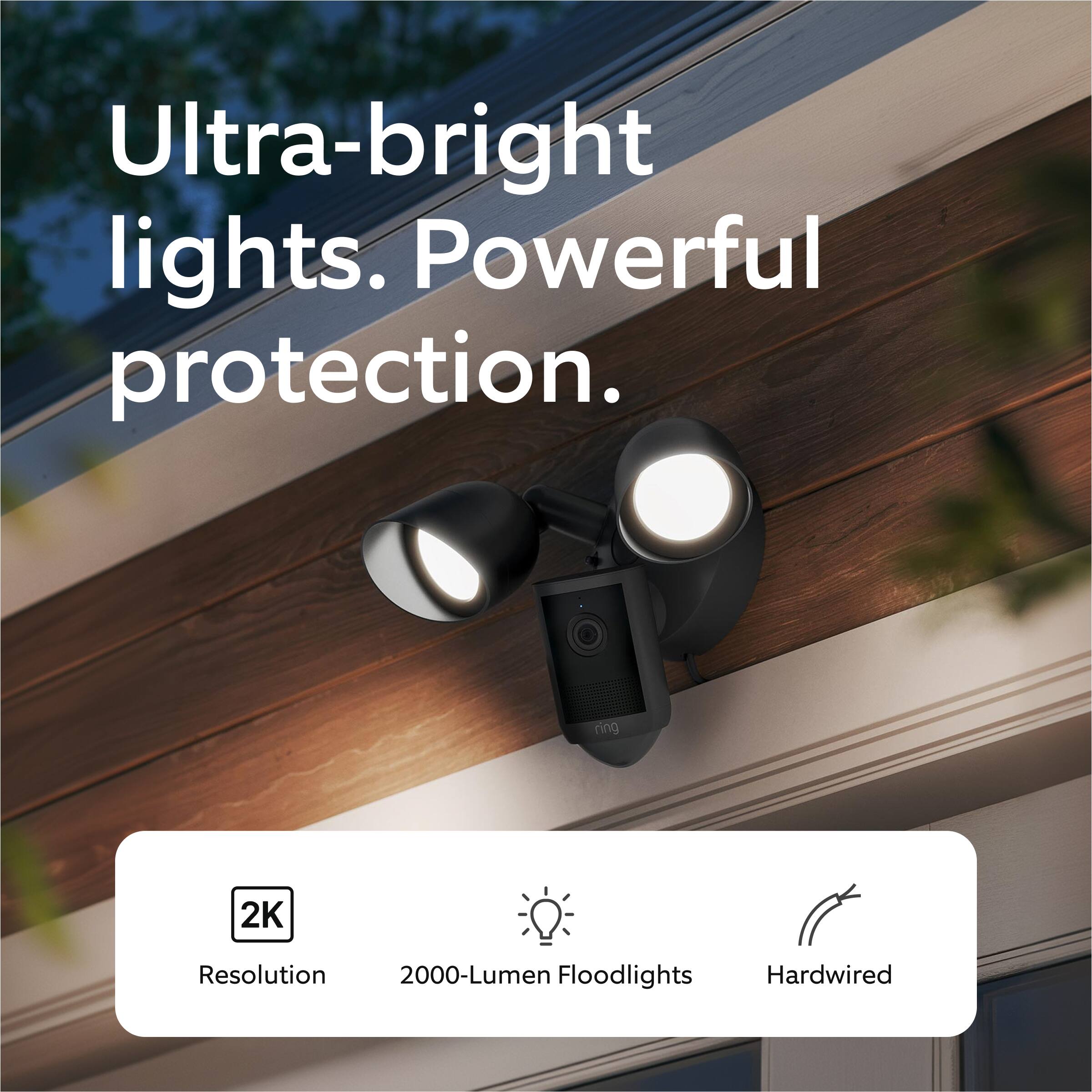 Ultra-bright lights. Powerful protection.

- 2K Resolution
- 2000-Lumen Floodlights
- Hardwired