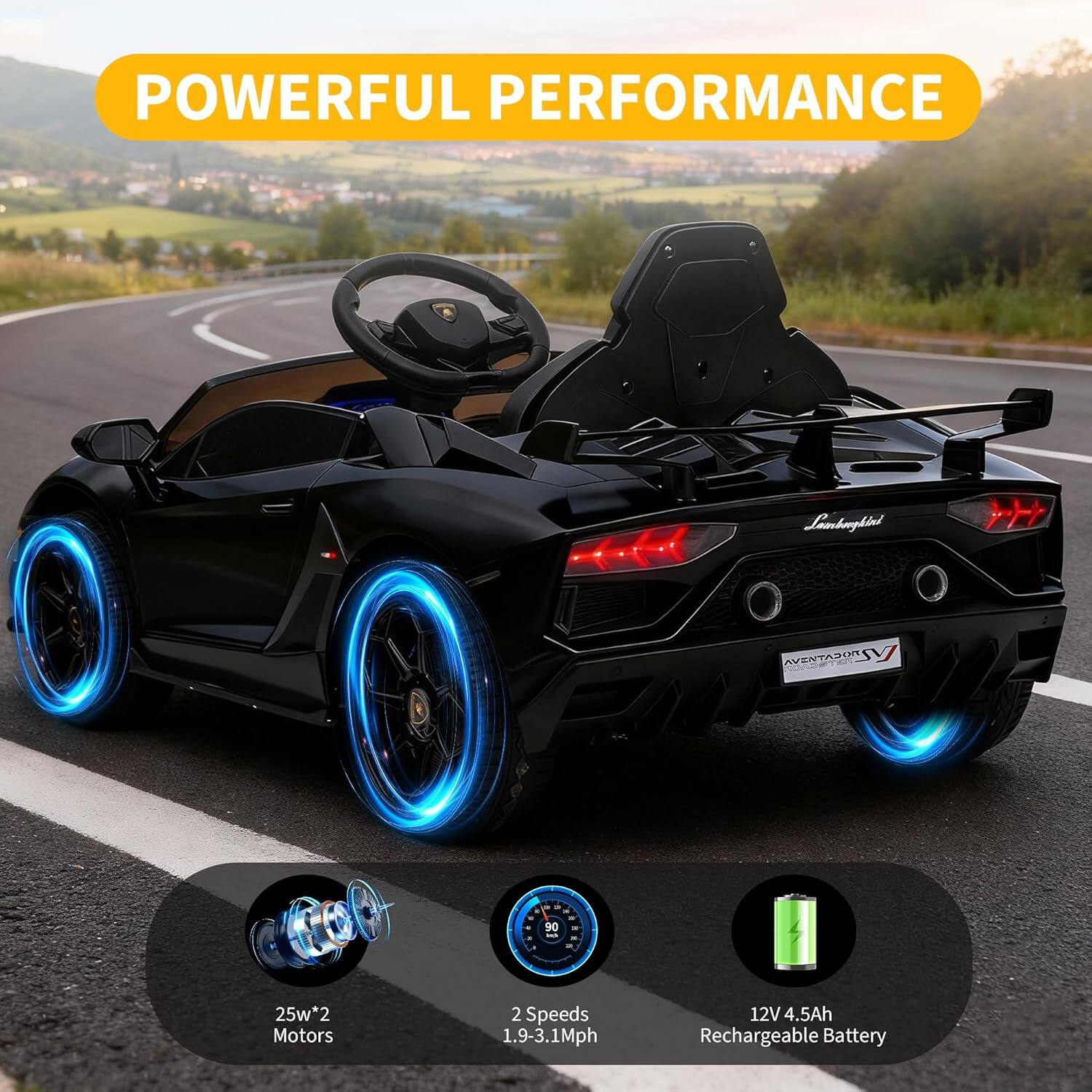 POWERFUL PERFORMANCE  
Lamborghini AVAN SENTARIN SV 50  
25w*2 Motors  
2 Speeds 1.9-3.1Mph  
12V 4.5Ah Rechargeable Battery