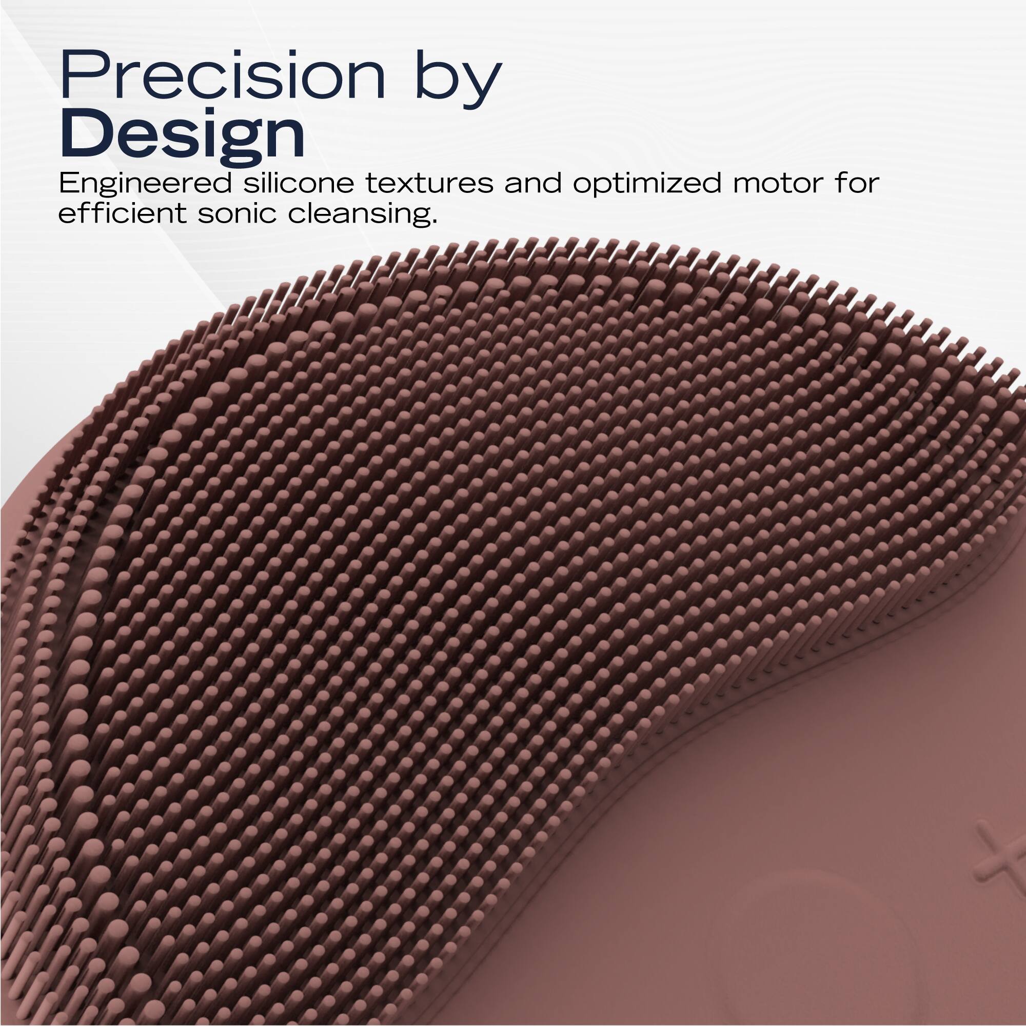 Precision by Design  
Engineered silicone textures and optimized motor for efficient sonic cleansing.