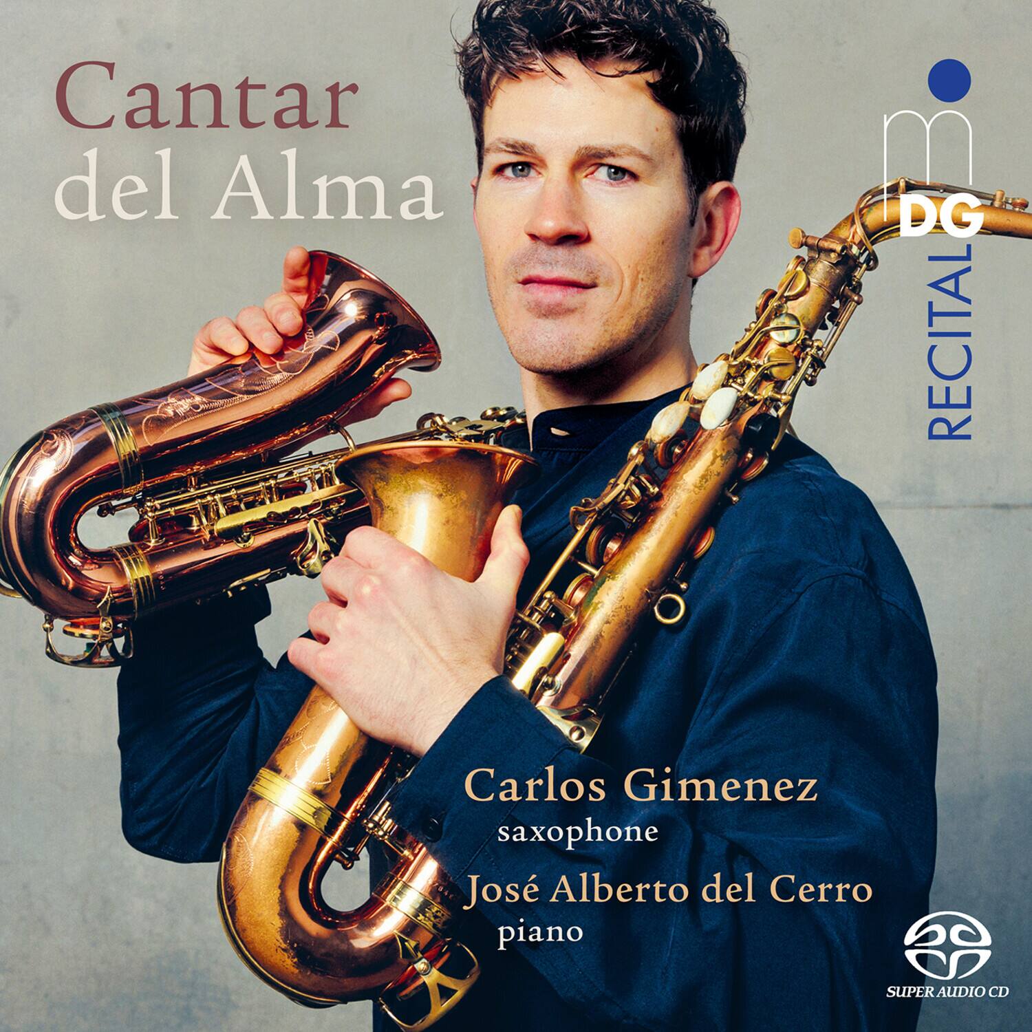 Cantar del Alma  
DG RECITAL  
Carlos Gimenez saxophone  
José Alberto del Cerro piano  
SUPER AUDIO CD