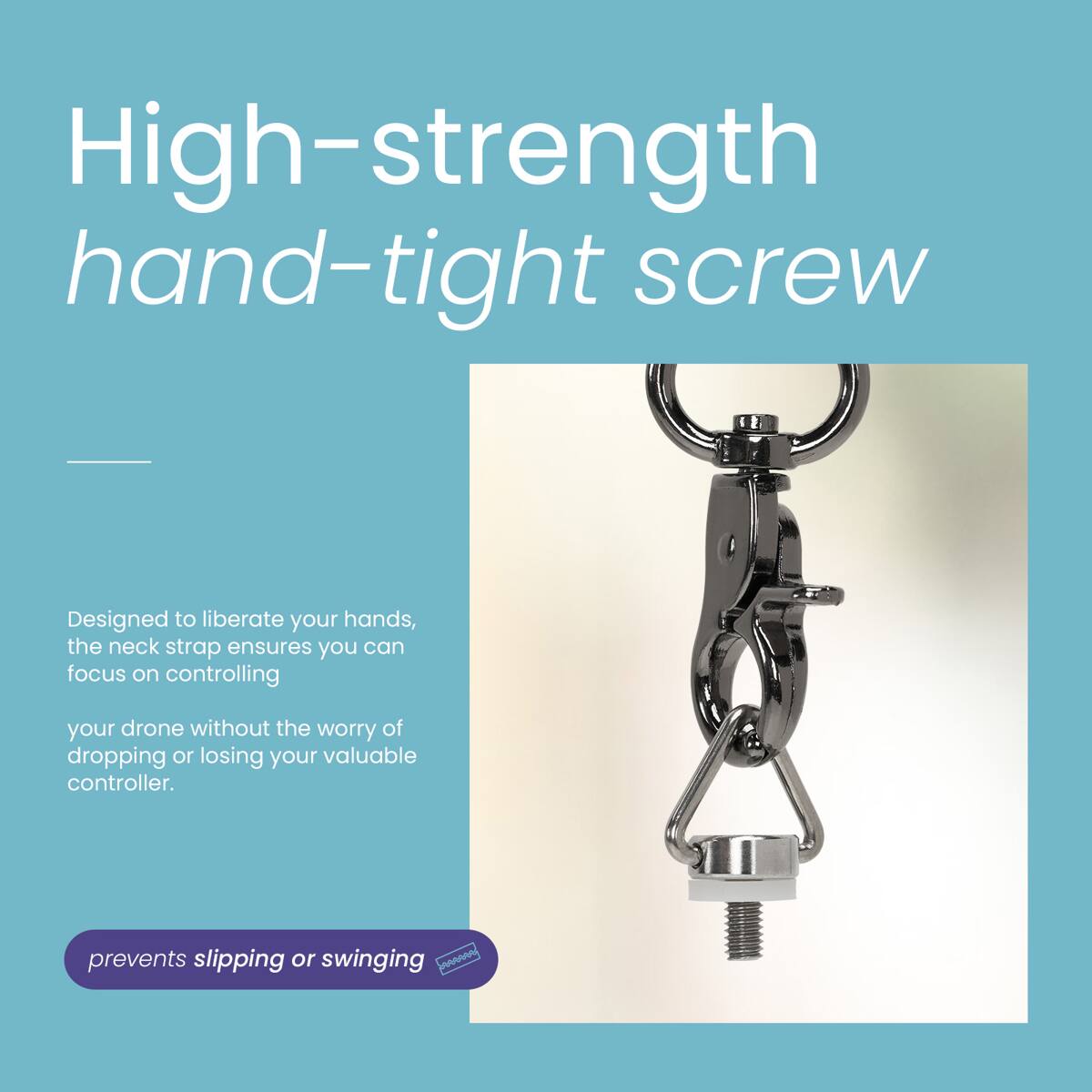 High-strength hand-tight screw

Designed to liberate your hands, the neck strap ensures you can focus on controlling your drone without the worry of dropping or losing your valuable controller.

Prevents slipping or swinging