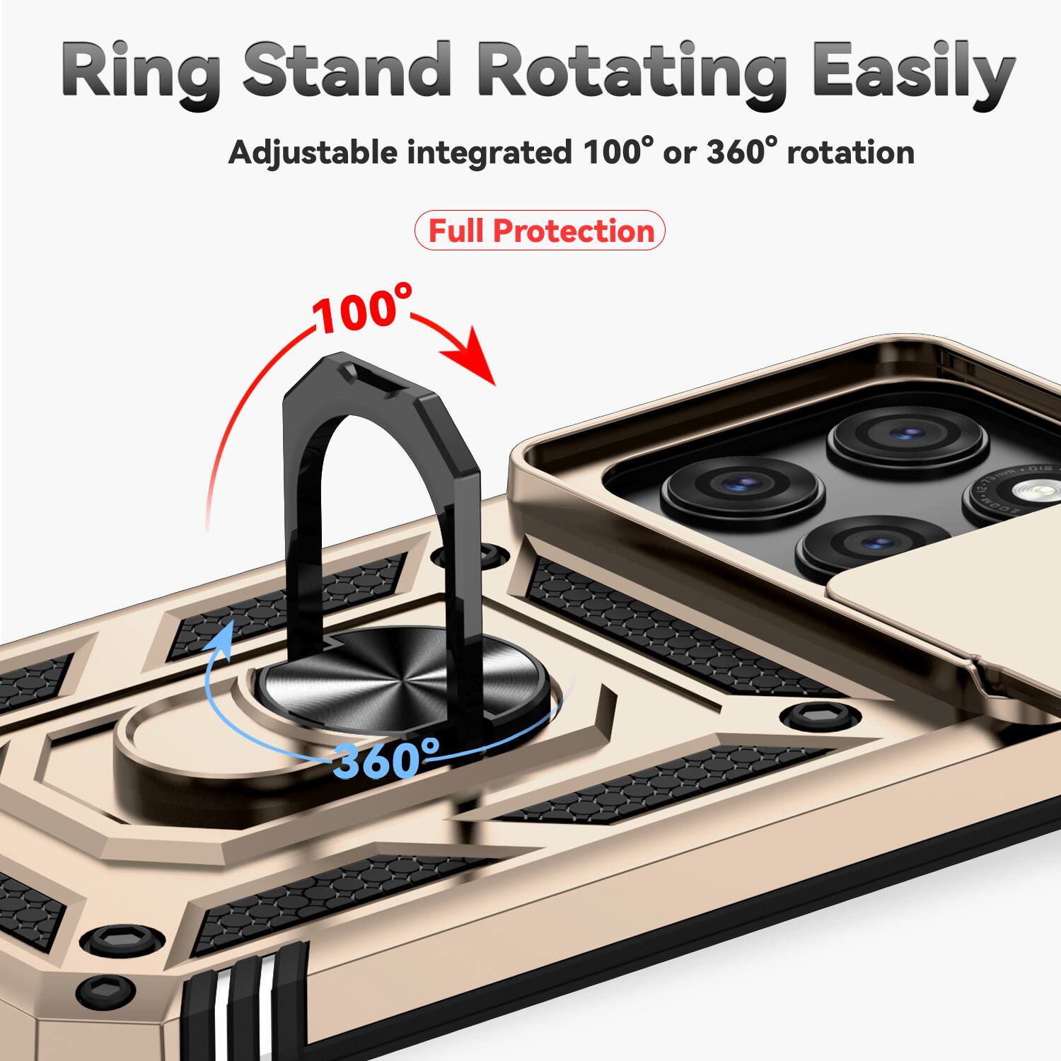 Ring Stand Rotating Easily  
Adjustable integrated 100° or 360° rotation  
Full Protection