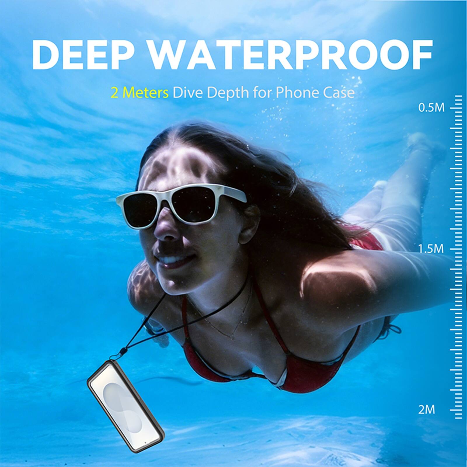 DEEP WATERPROOF  
2 Meters Dive Depth for Phone Case  
0.5M 1.5M 2M