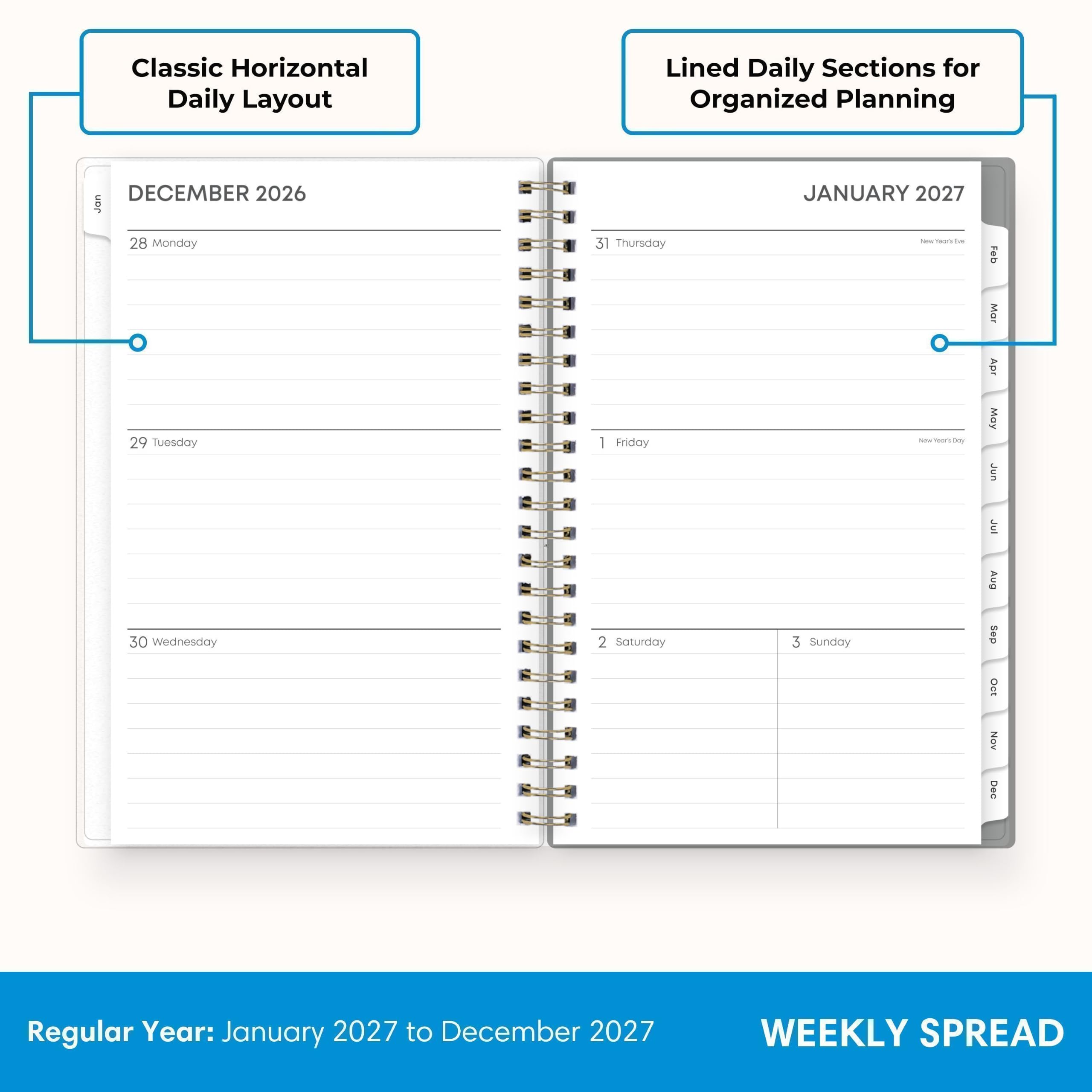 Classic Horizontal Daily Layout  
Lined Daily Sections for Organized Planning  

DECEMBER 2026  
28 Monday  
29 Tuesday  
30 Wednesday  
31 Thursday  
1 Friday  
2 Saturday  
3 Sunday  

JANUARY 2027  
1 Friday  
2 Saturday  
3 Sunday  

Regular Year: January 2027 to December 2027  
WEEKLY SPREAD