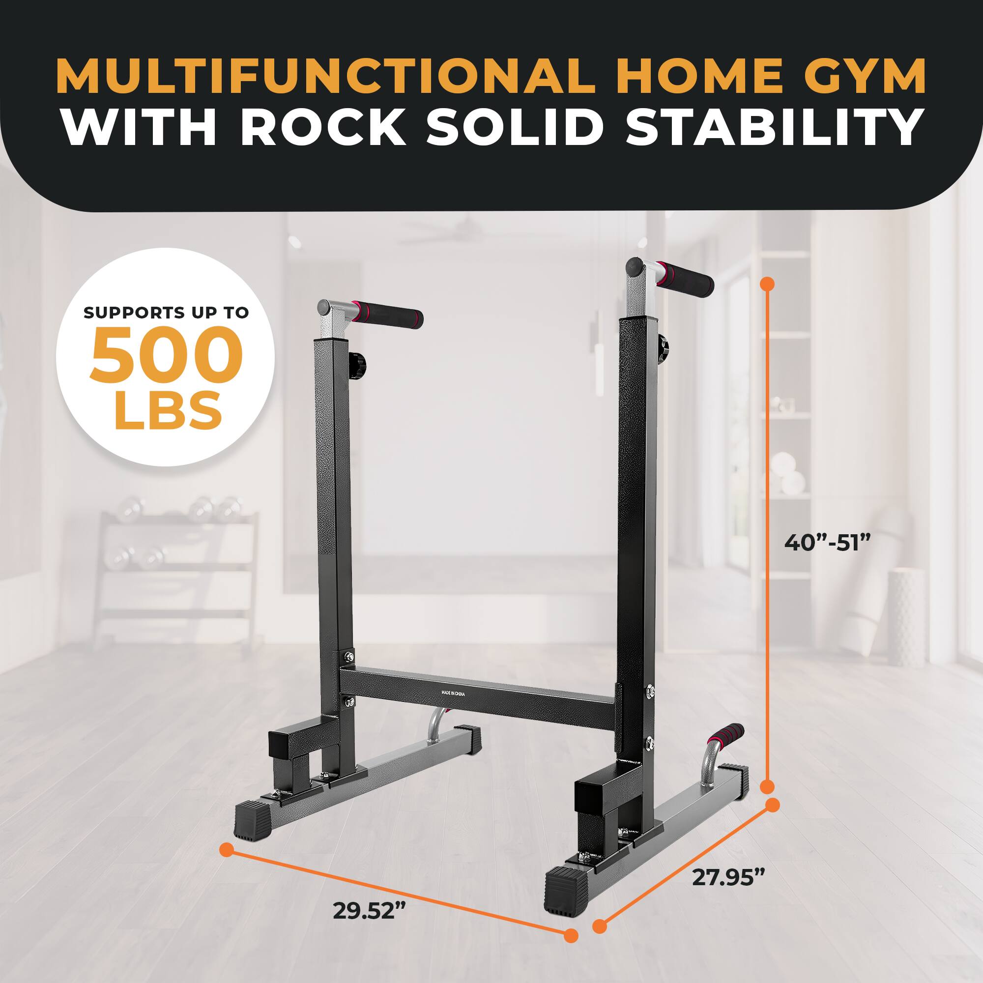 MULTIFUNCTIONAL HOME GYM WITH ROCK SOLID STABILITY

SUPPORTS UP TO 500 LBS

40"-51"

29.52"

27.95"