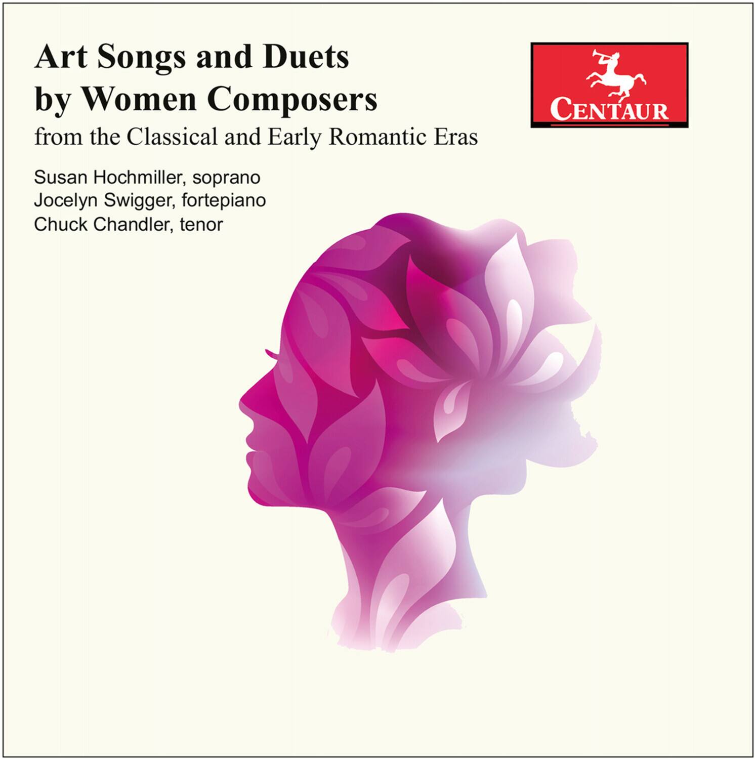 Art Songs and Duets  
by Women Composers  
from the Classical and Early Romantic Eras  

Susan Hochmiller, soprano  
Jocelyn Swigger, fortepiano  
Chuck Chandler, tenor  

CENTAUR