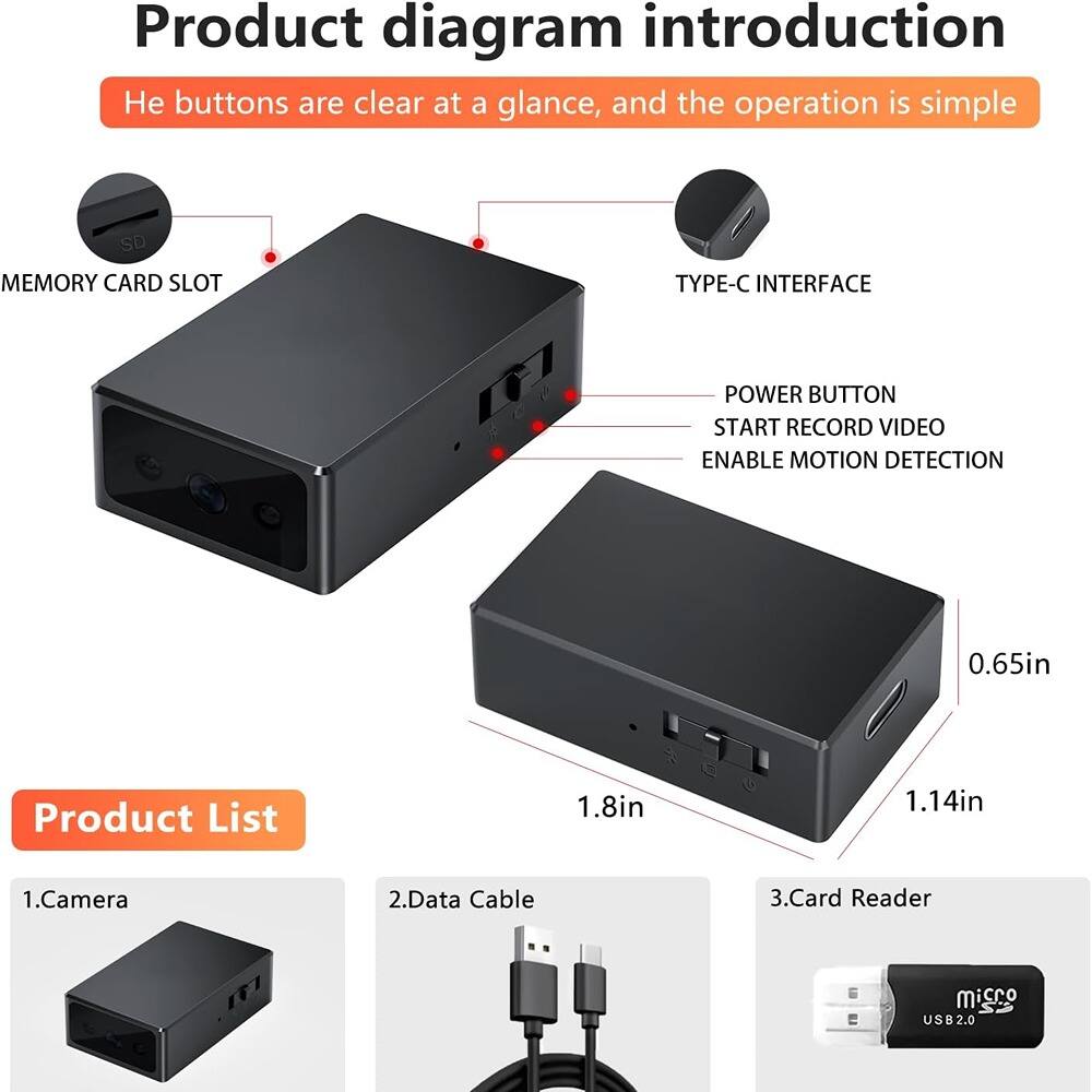 **Product diagram introduction**

He buttons are clear at a glance, and the operation is simple

- MEMORY CARD SLOT
- TYPE-C INTERFACE
- POWER BUTTON
- START RECORD VIDEO
- ENABLE MOTION DETECTION

**Product List**

1. Camera
2. Data Cable
3. Card Reader

Dimensions:
- 1.8in
- 1.14in
- 0.65in

USB2.0