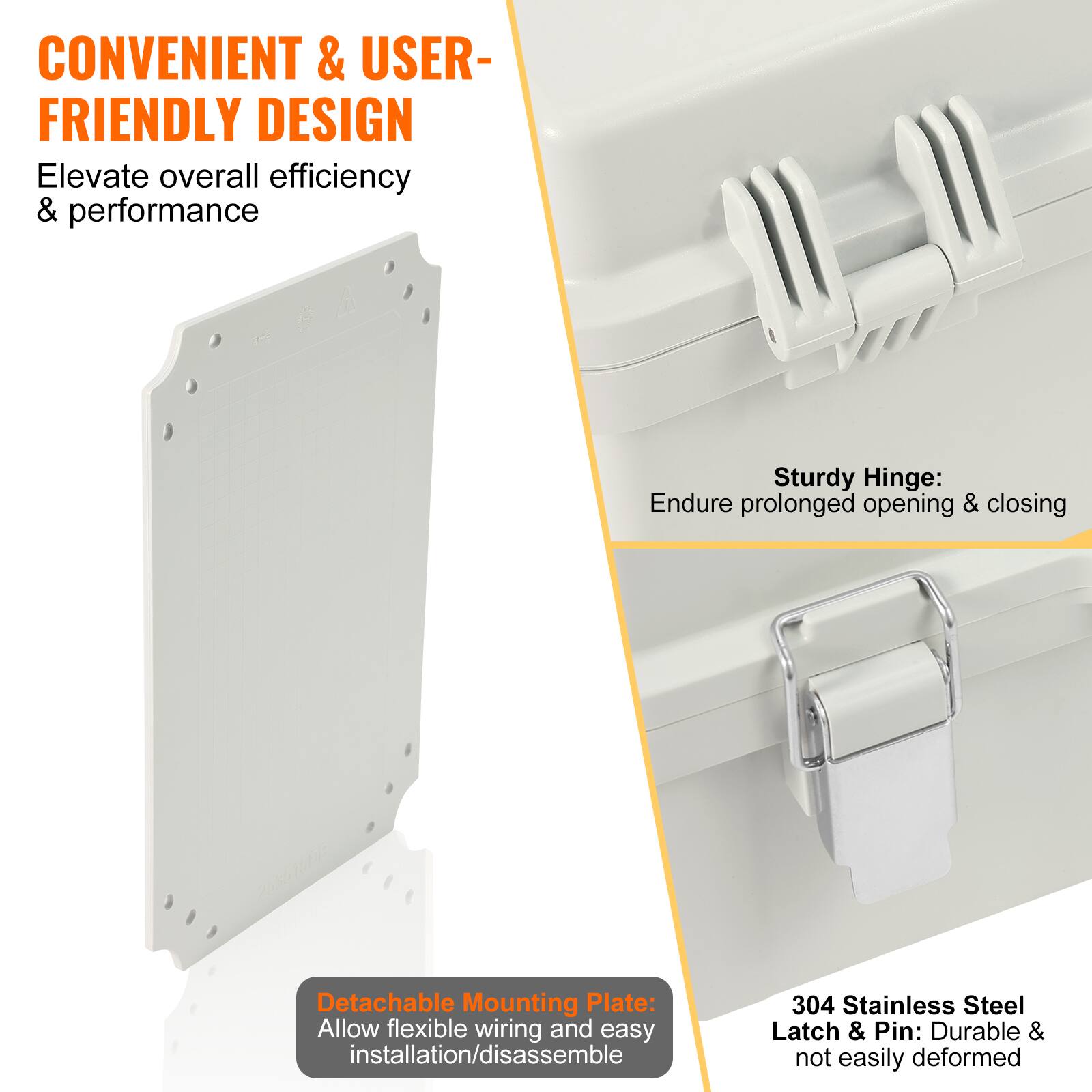 CONVENIENT & USER-FRIENDLY DESIGN  
Elevate overall efficiency & performance  

Sturdy Hinge:  
Endure prolonged opening & closing  

Detachable Mounting Plate:  
Allow flexible wiring and easy installation/disassemble  

304 Stainless Steel Latch & Pin:  
Durable & not easily deformed