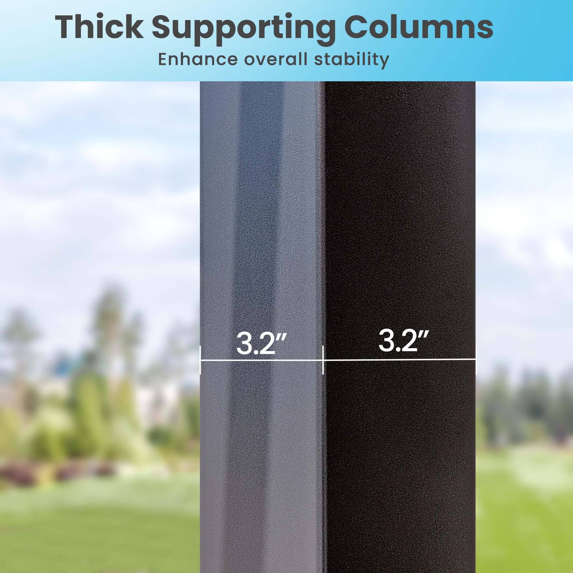 Thick Supporting Columns Enhance overall stability 3.2" 3.2".