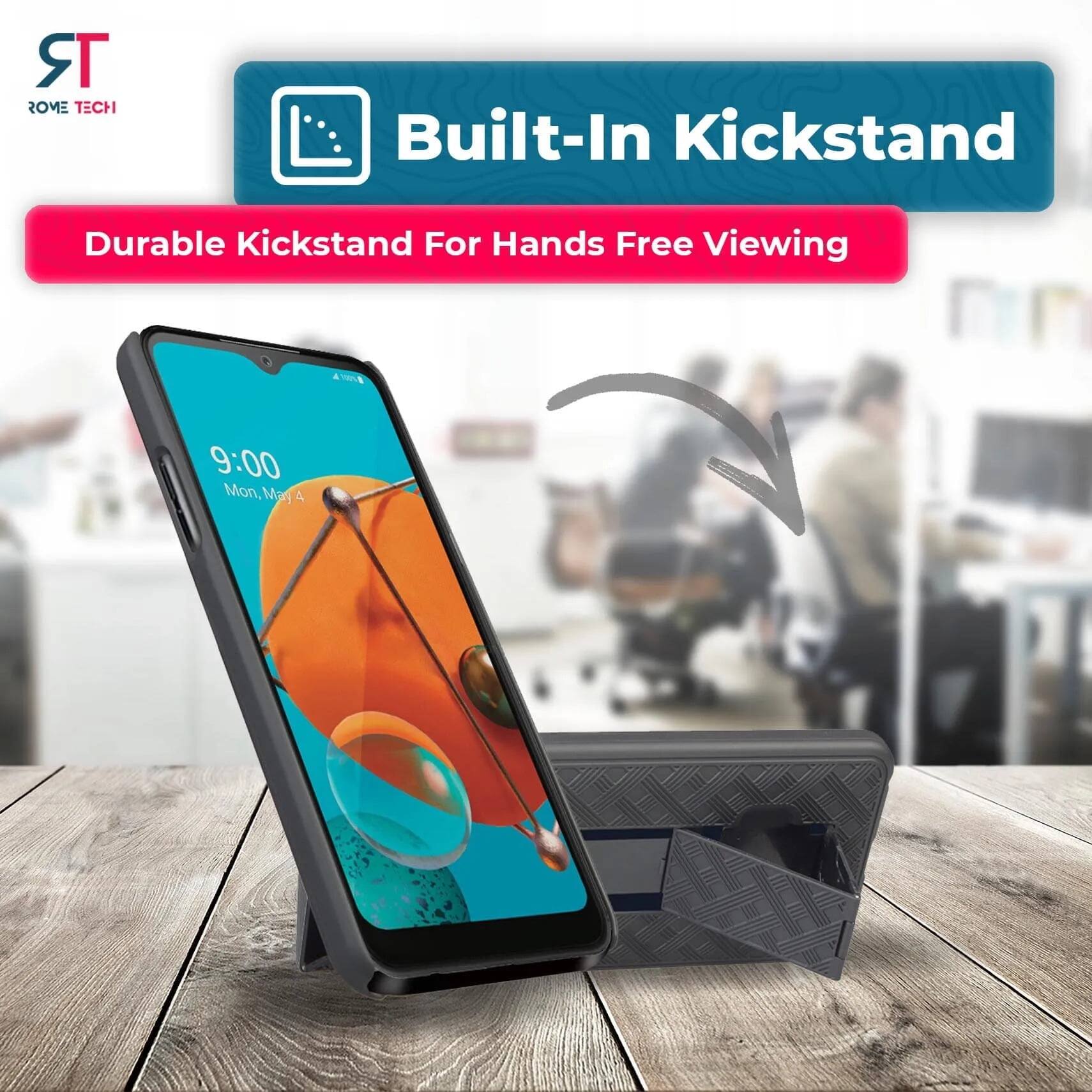 ROME TECH Built-In Kickstand  
Durable Kickstand For Hands Free Viewing  
9:00 Mon May 4