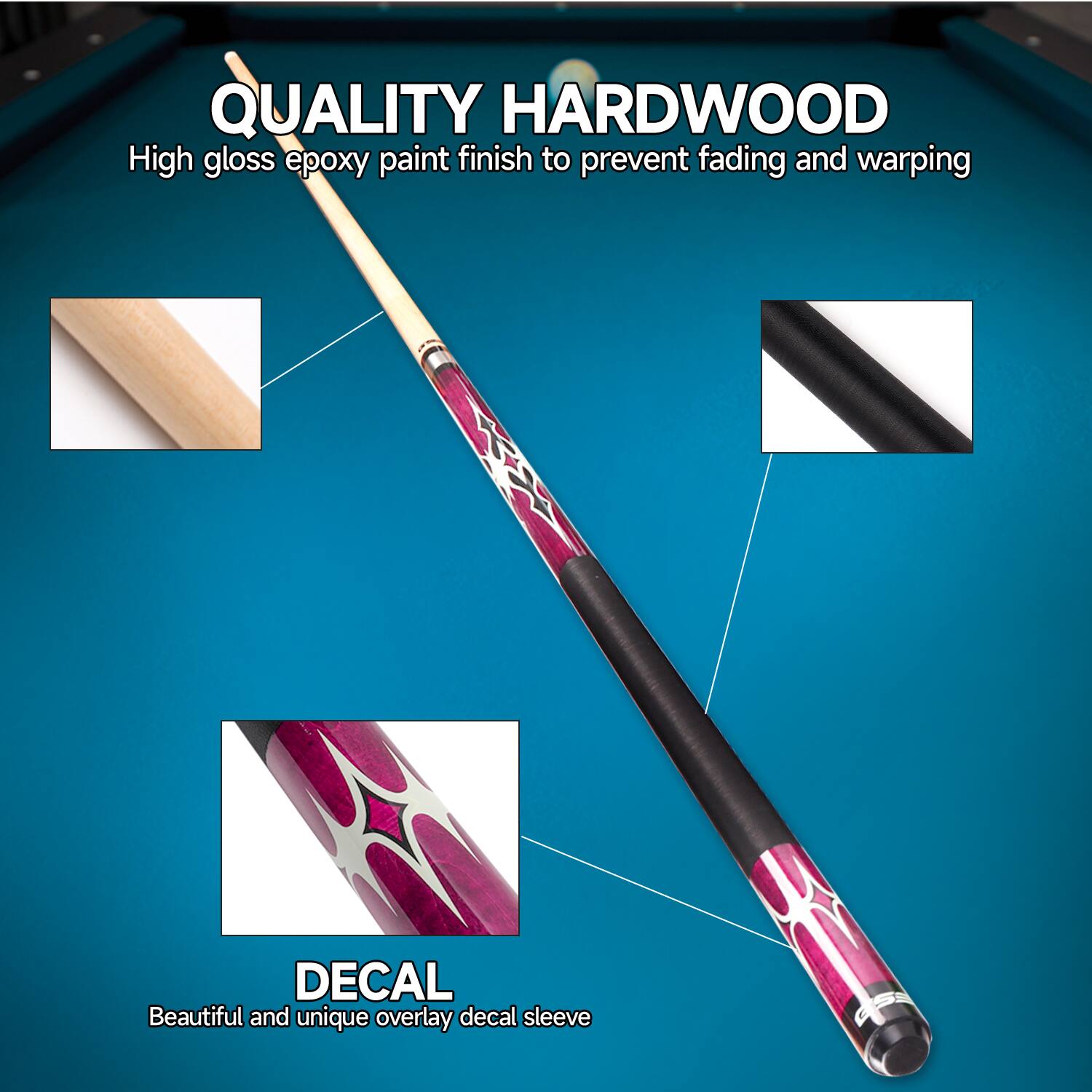 QUALITY HARDWOOD
High gloss epoxy paint finish to prevent fading and warping
DECAL
Beautiful and unique overlay decal sleeve